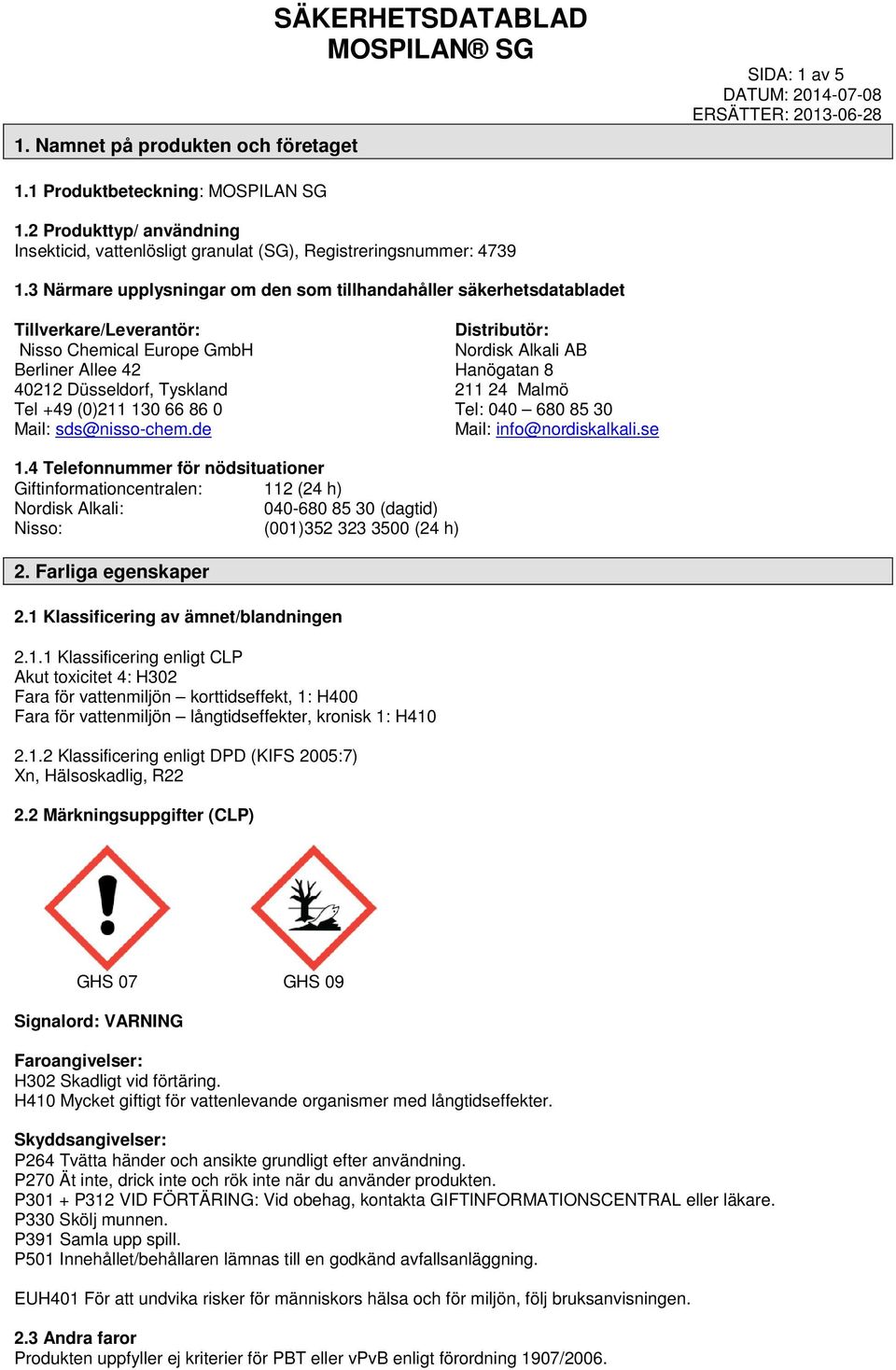 sds@nisso-chem.de Distributör: Nordisk Alkali AB Hanögatan 8 211 24 Malmö Tel: 040 680 85 30 Mail: info@nordiskalkali.se 1.