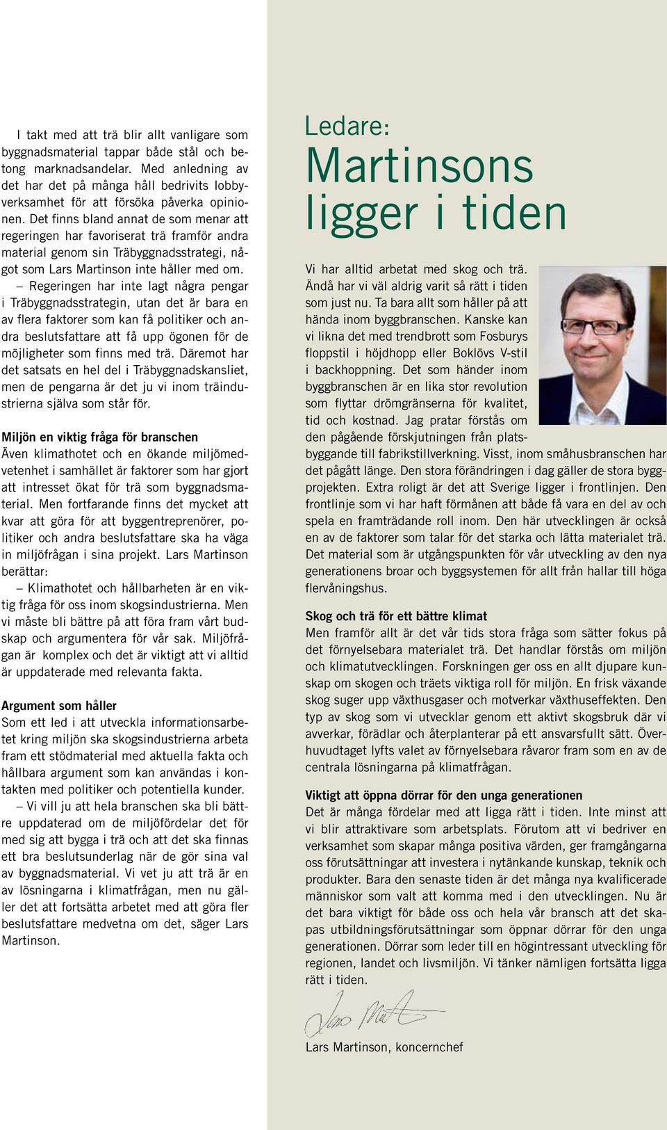 Det finns bland annat de som menar att regeringen har favoriserat trä framför andra material genom sin Träbyggnadsstrategi, något som Lars Martinson inte håller med om.