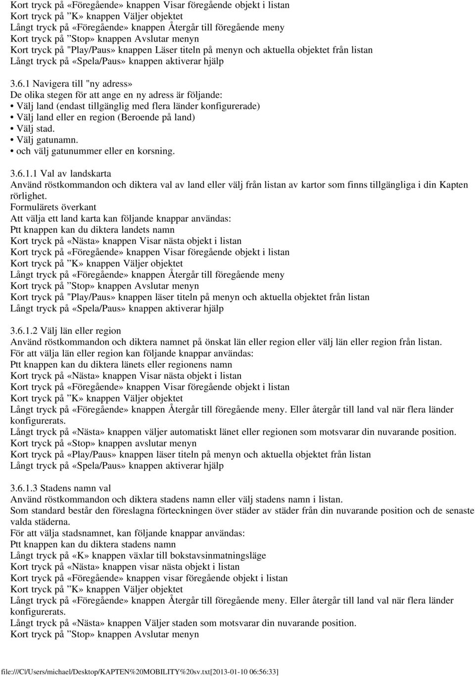 Välj gatunamn. och välj gatunummer eller en korsning. 3.6.1.