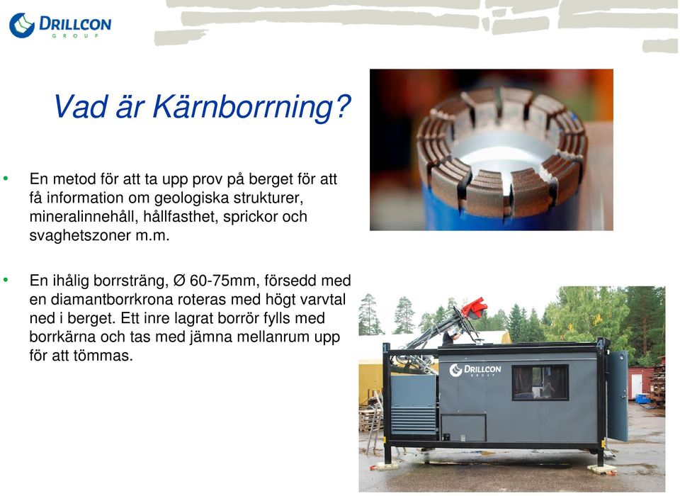 mineralinnehåll, hållfasthet, sprickor och svaghetszoner m.m. En ihålig borrsträng, Ø