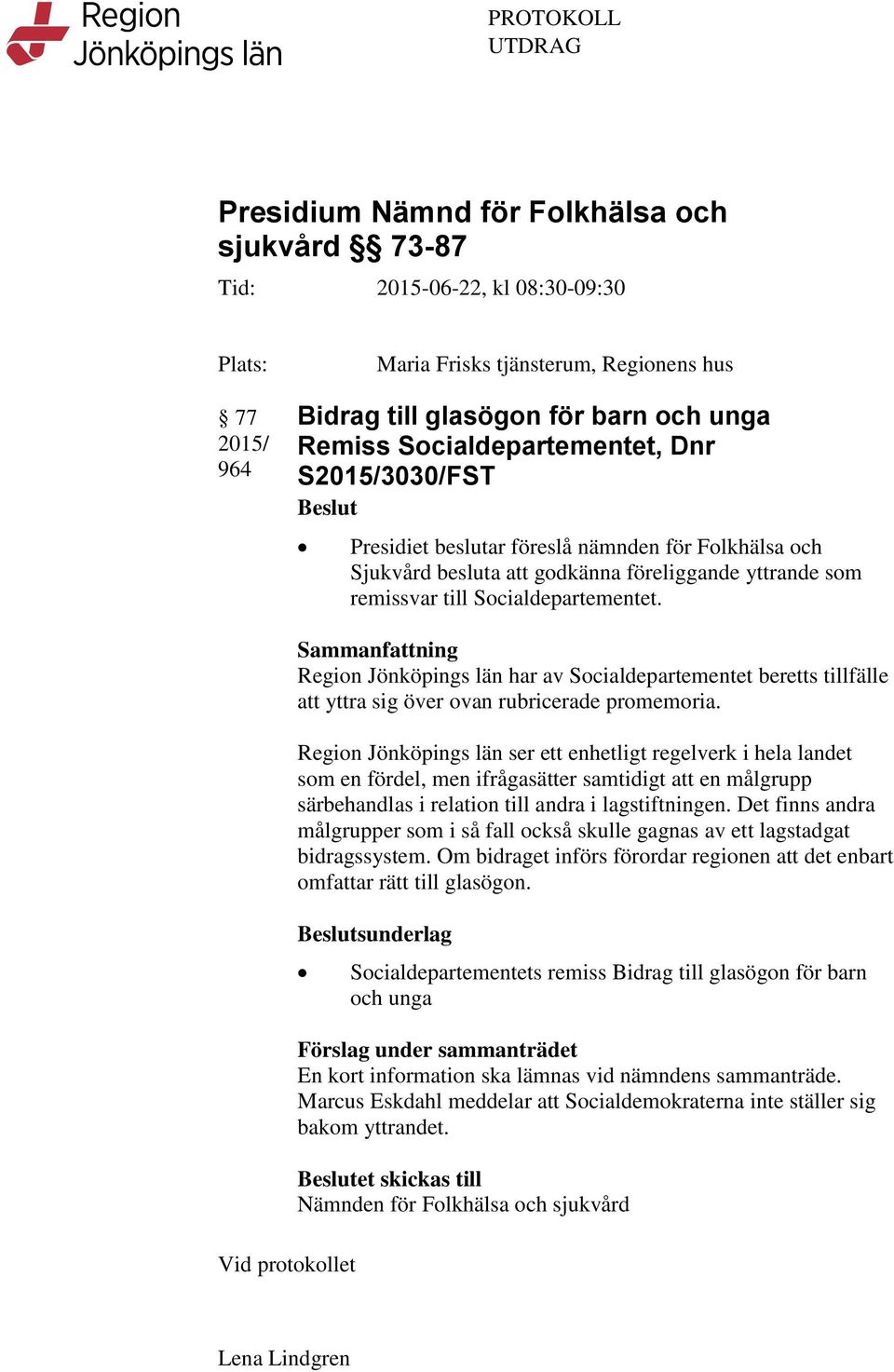 Sammanfattning Region Jönköpings län har av Socialdepartementet beretts tillfälle att yttra sig över ovan rubricerade promemoria.