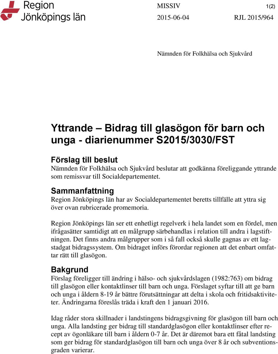 Sammanfattning Region Jönköpings län har av Socialdepartementet beretts tillfälle att yttra sig över ovan rubricerade promemoria.