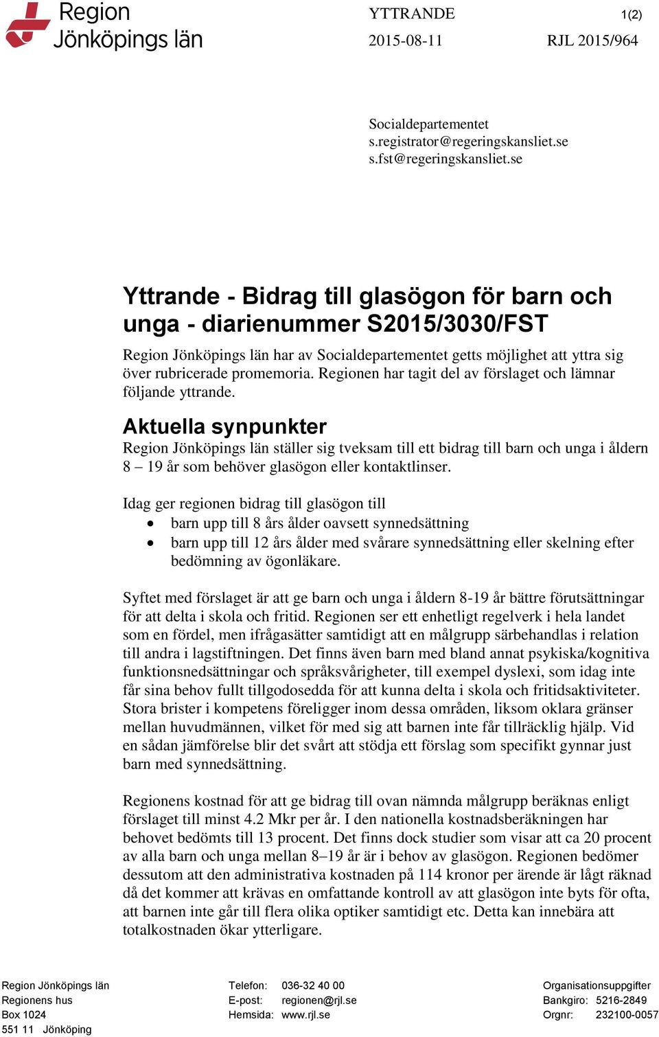 Regionen har tagit del av förslaget och lämnar följande yttrande.