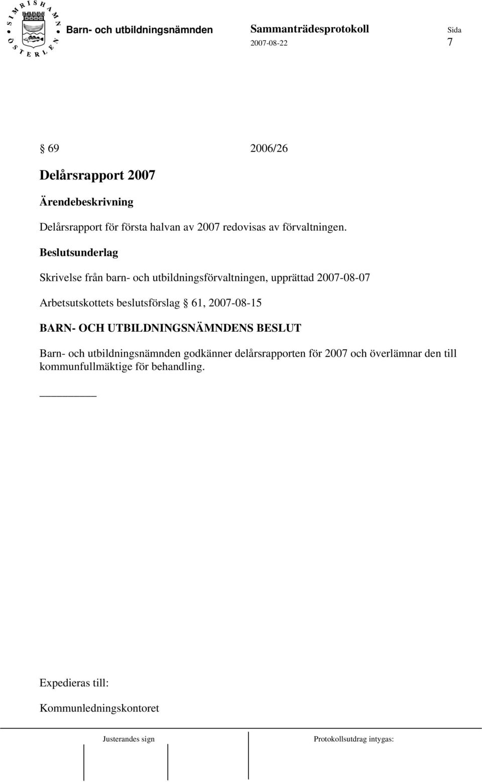 beslutsförslag 61, 2007-08-15 BARN- OCH UTBILDNINGSNÄMNDENS BESLUT Barn- och utbildningsnämnden godkänner