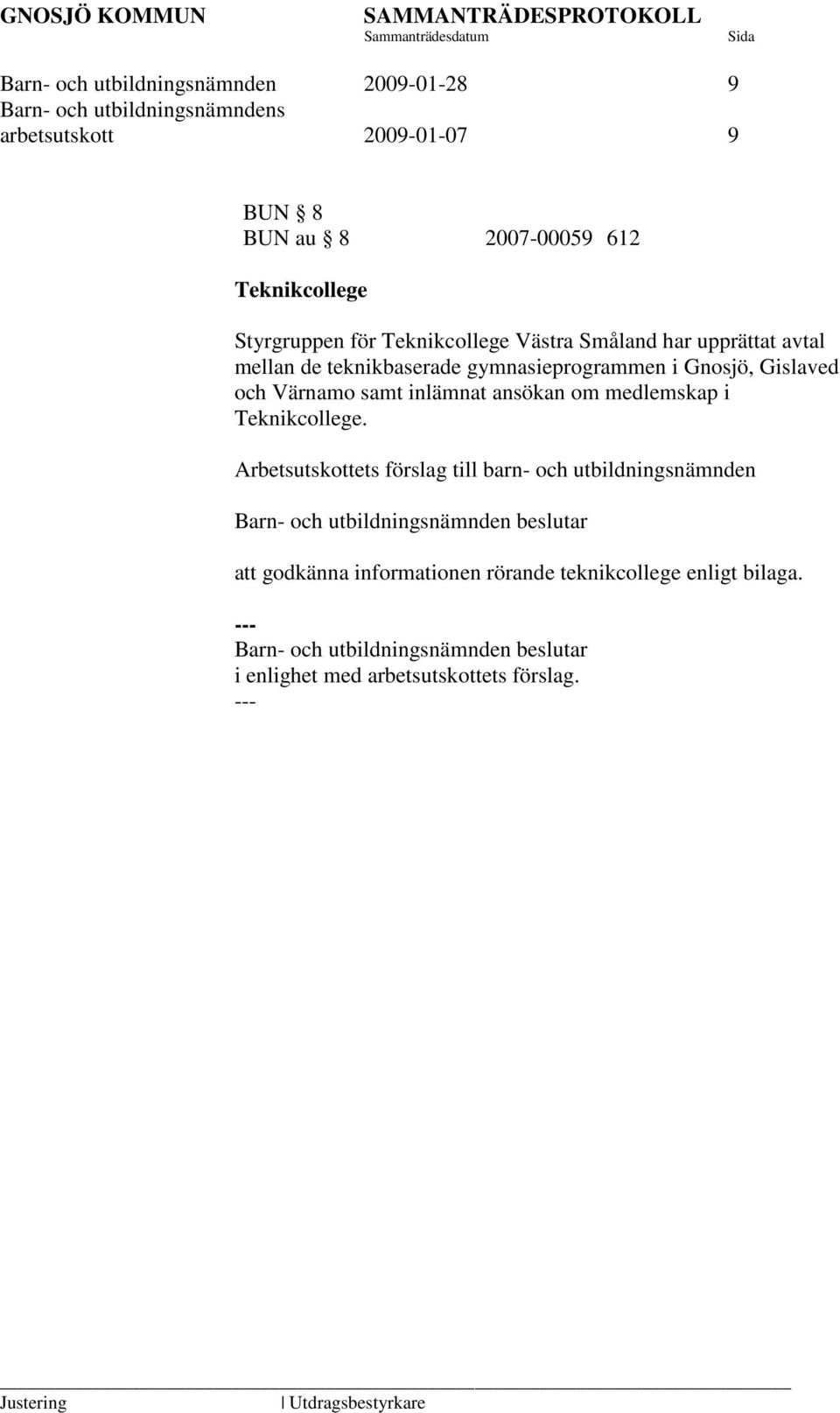 Gnosjö, Gislaved och Värnamo samt inlämnat ansökan om medlemskap i Teknikcollege.