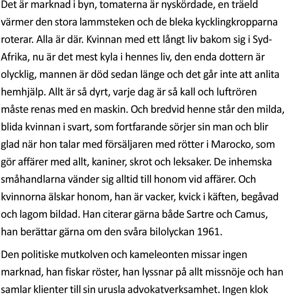 Allt är så dyrt, varje dag är så kall och luftrören måste renas med en maskin.