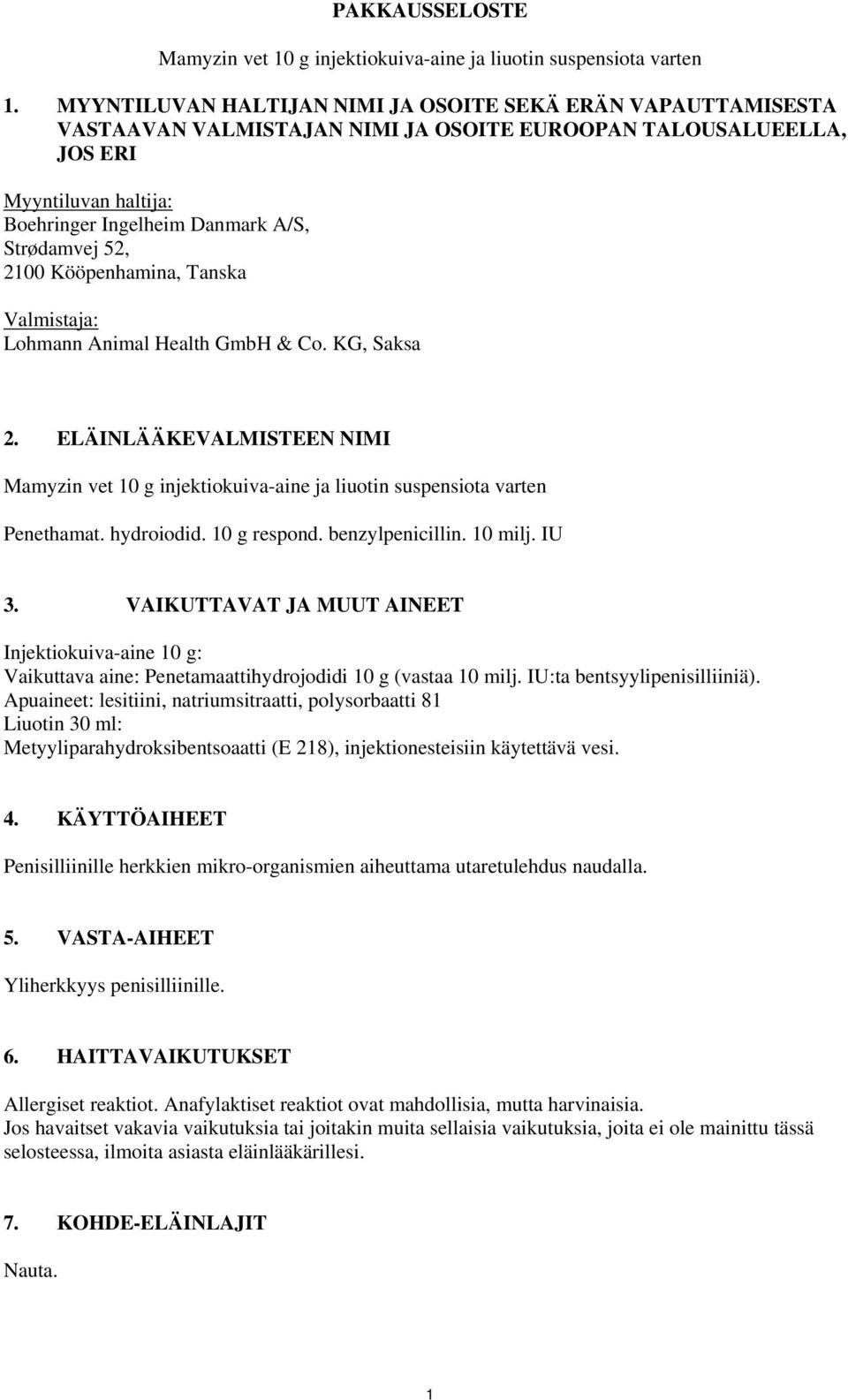 52, 2100 Kööpenhamina, Tanska Valmistaja: Lohmann Animal Health GmbH & Co. KG, Saksa 2. ELÄINLÄÄKEVALMISTEEN NIMI Mamyzin vet 10 g injektiokuiva-aine ja liuotin suspensiota varten Penethamat.