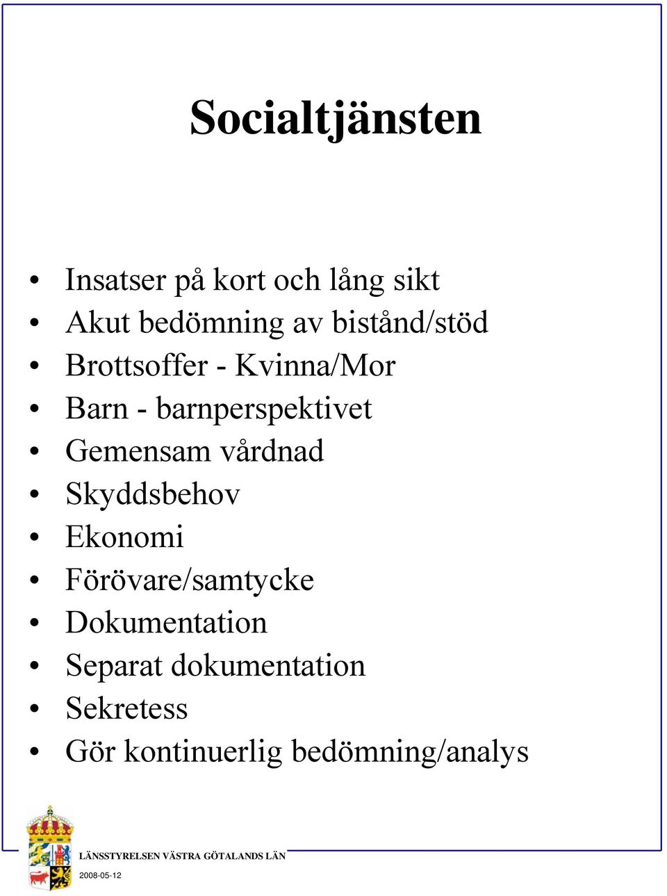 Gemensam vårdnad Skyddsbehov Ekonomi Förövare/samtycke