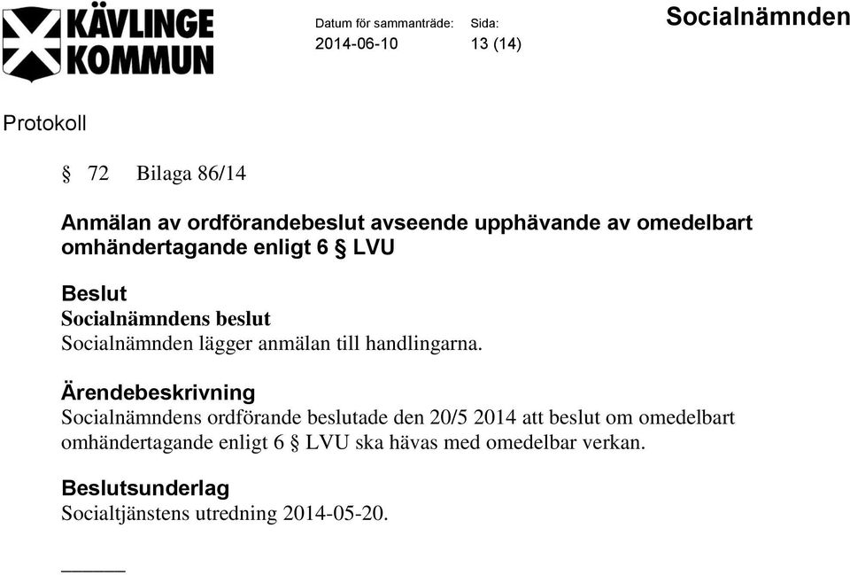 Socialnämndens ordförande beslutade den 20/5 2014 att beslut om omedelbart