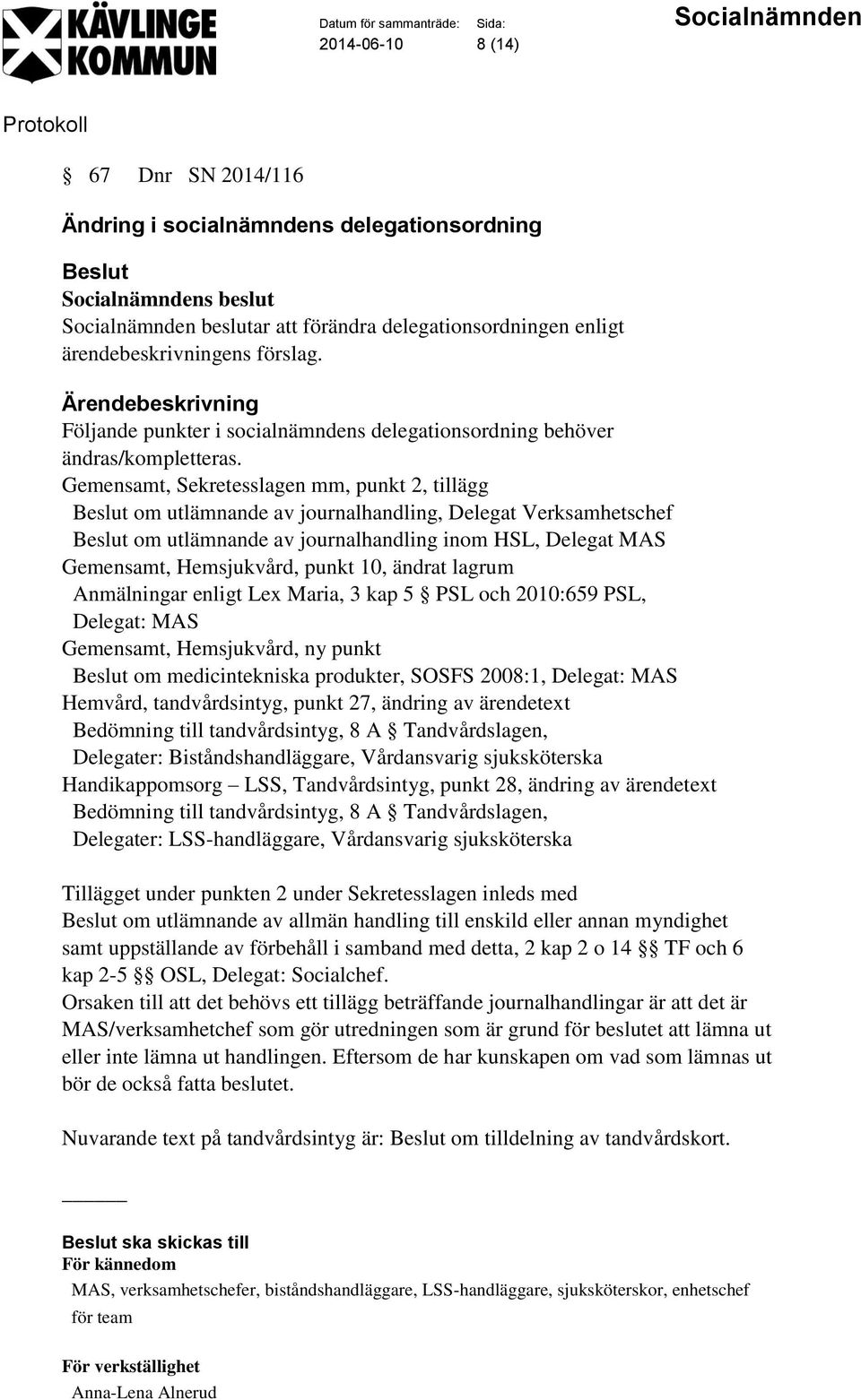 Gemensamt, Sekretesslagen mm, punkt 2, tillägg om utlämnande av journalhandling, Delegat Verksamhetschef om utlämnande av journalhandling inom HSL, Delegat MAS Gemensamt, Hemsjukvård, punkt 10,