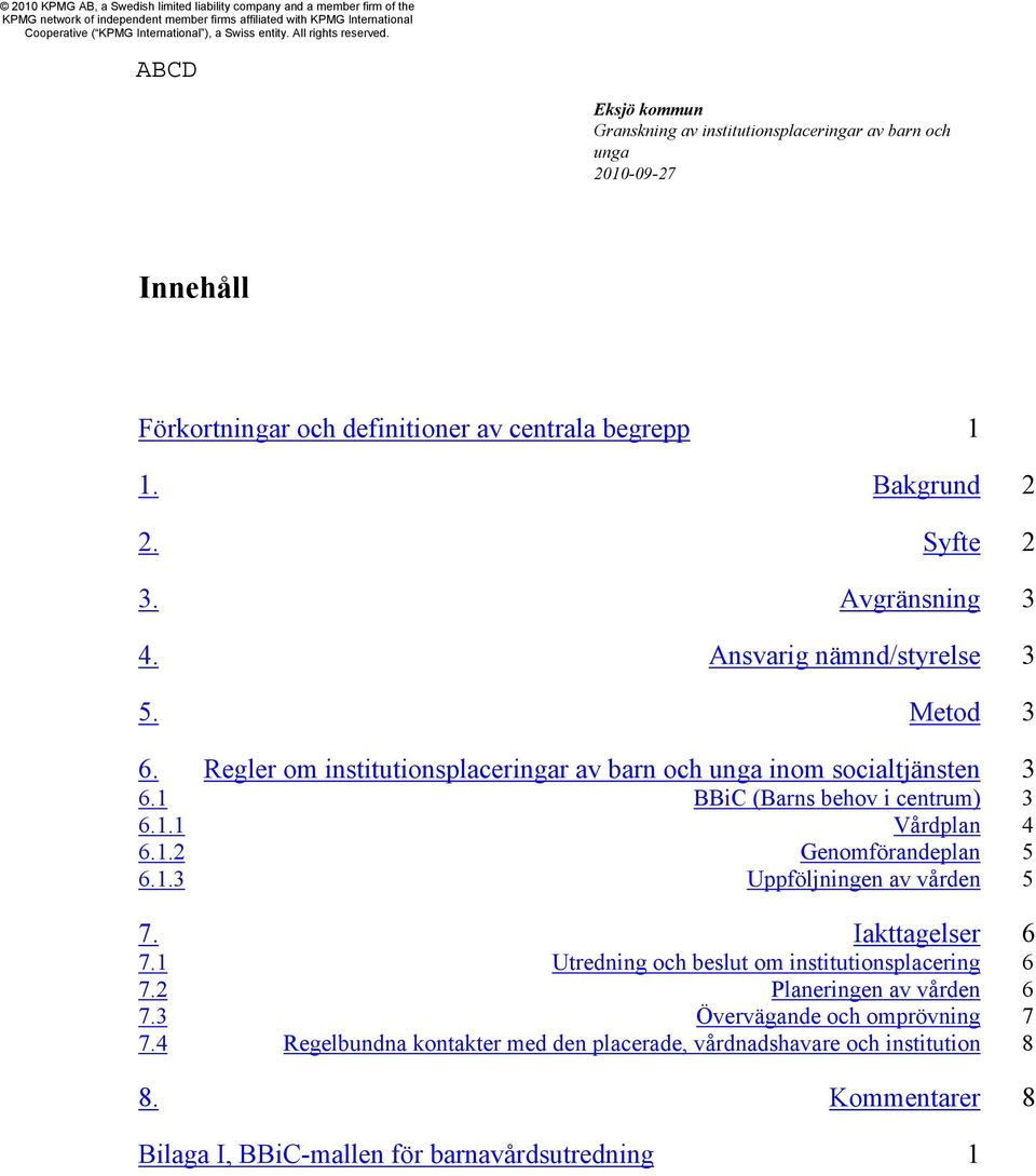 Iakttagelser 6 7.1 Utredning och beslut om institutionsplacering 6 7.2 Planeringen av vården 6 7.3 Övervägande och omprövning 7 7.