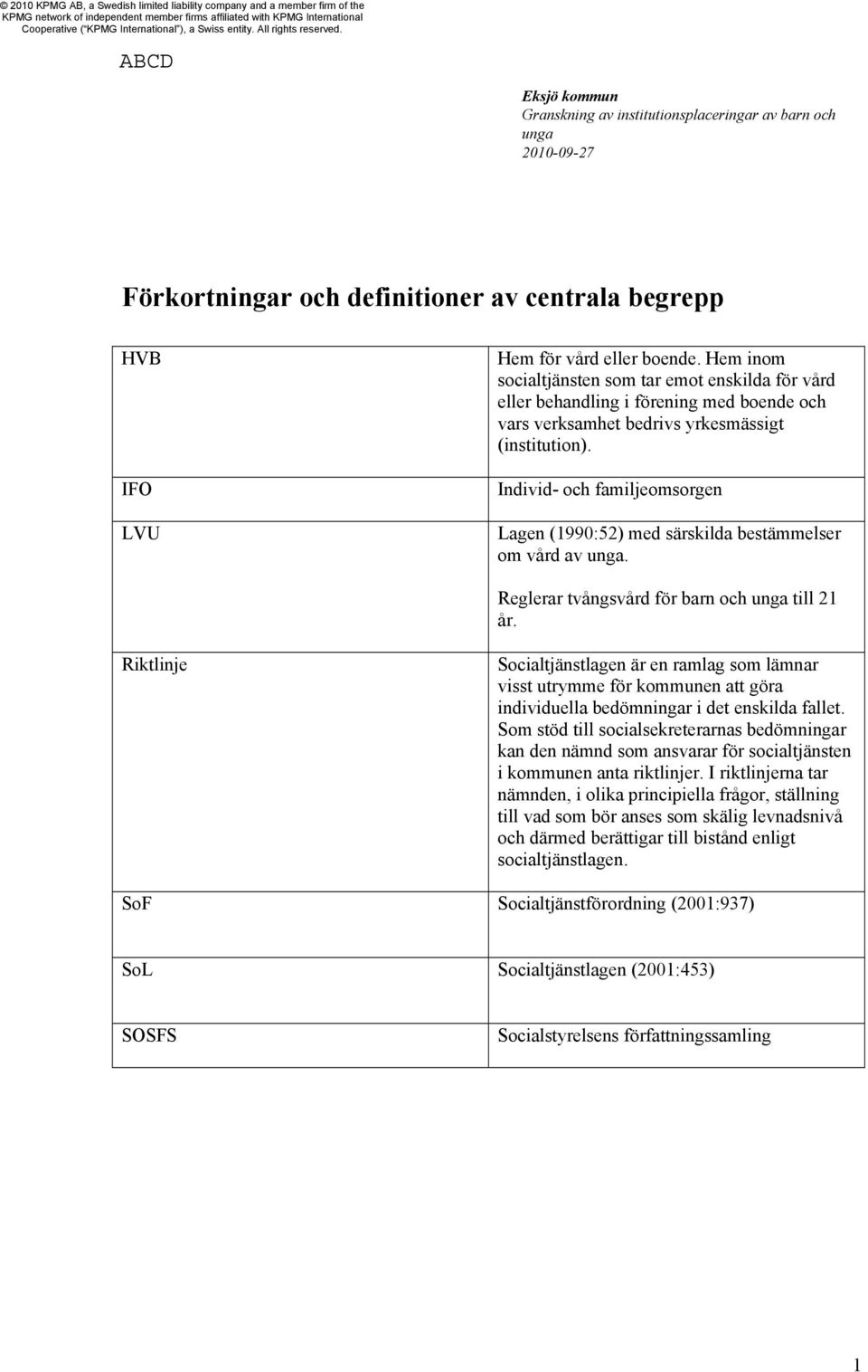 Individ- och familjeomsorgen Lagen (1990:52) med särskilda bestämmelser om vård av. Reglerar tvångsvård för barn och till 21 år.
