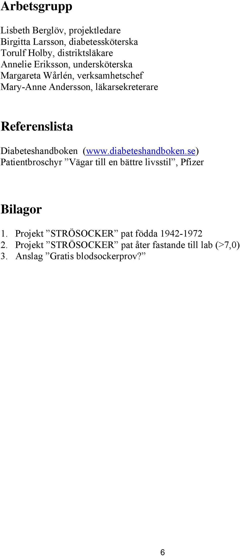 Diabeteshandboken (www.diabeteshandboken.se) Patientbroschyr Vägar till en bättre livsstil, Pfizer Bilagor 1.