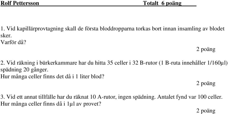 Vid räkning i bürkerkammare har du hitta 35 celler i 32 B-rutor (1 B-ruta innehåller 1/160µl) spädning 20