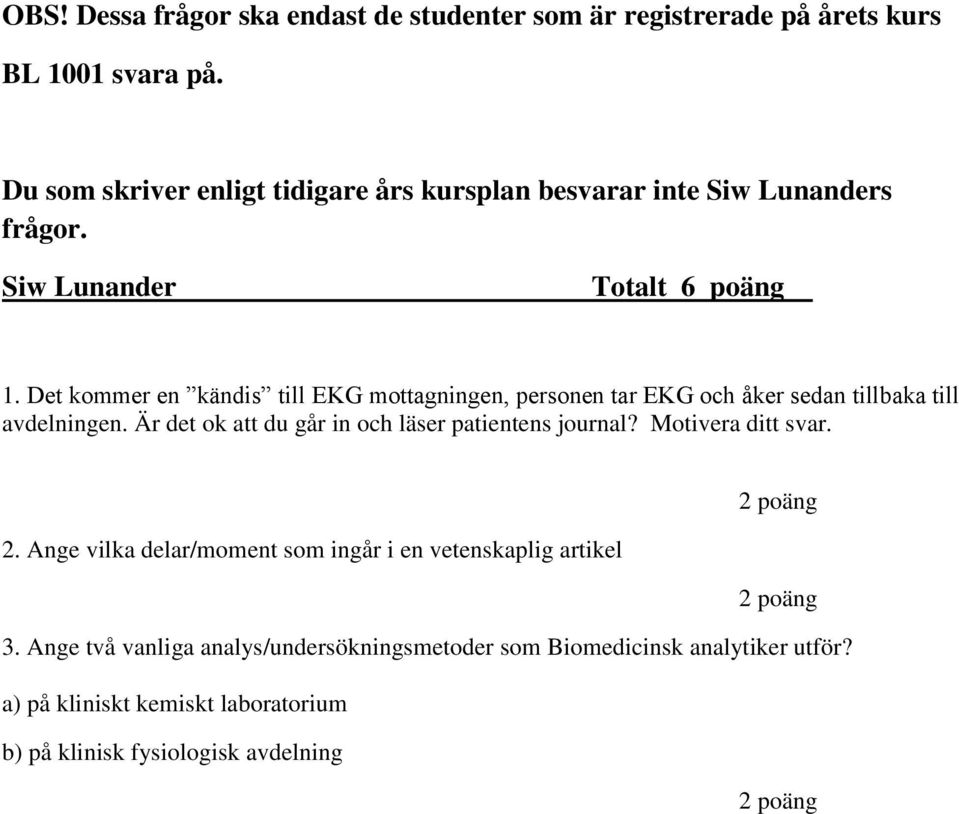 Det kommer en kändis till EKG mottagningen, personen tar EKG och åker sedan tillbaka till avdelningen.