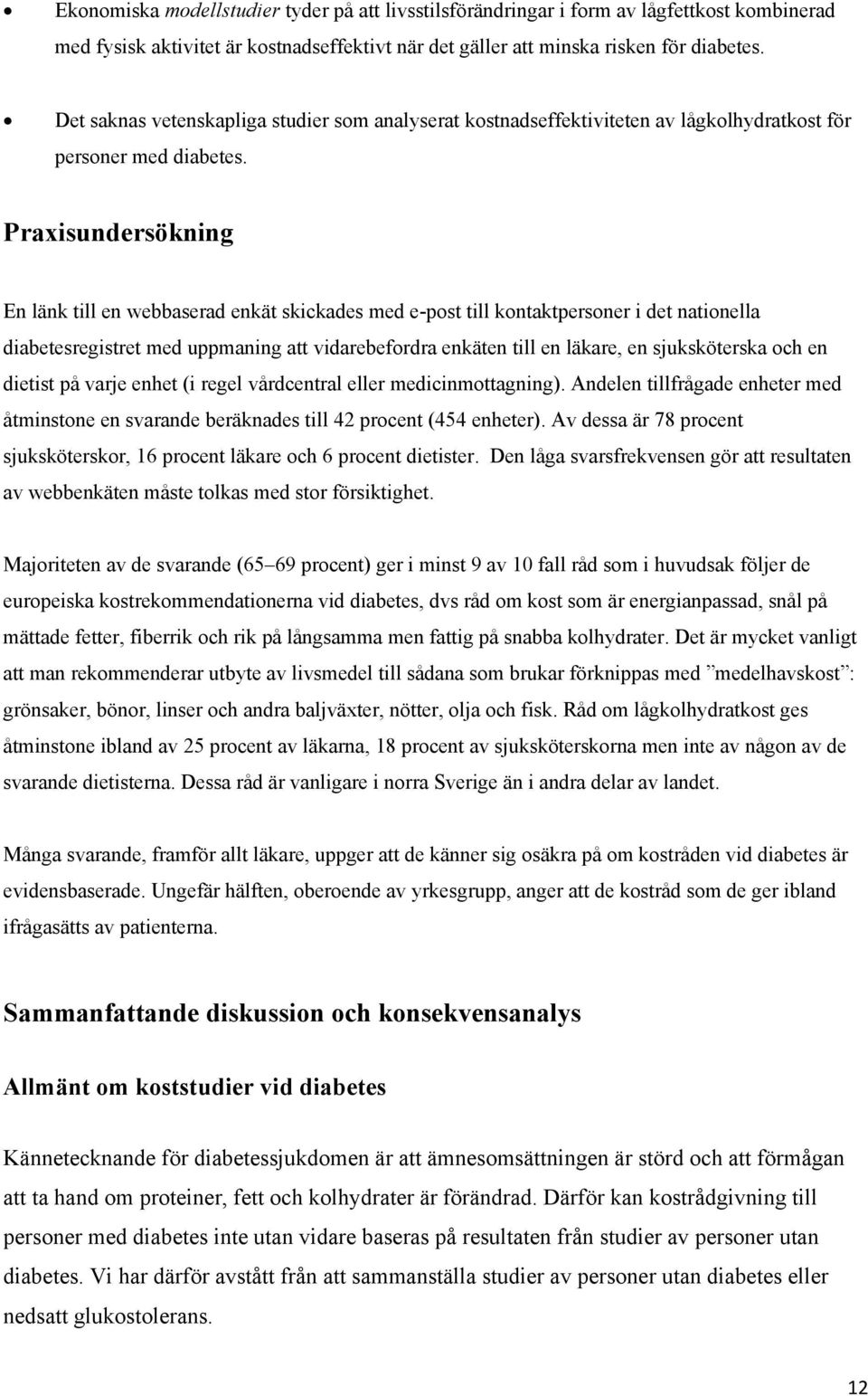 Praxisundersökning En länk till en webbaserad enkät skickades med e-post till kontaktpersoner i det nationella diabetesregistret med uppmaning att vidarebefordra enkäten till en läkare, en