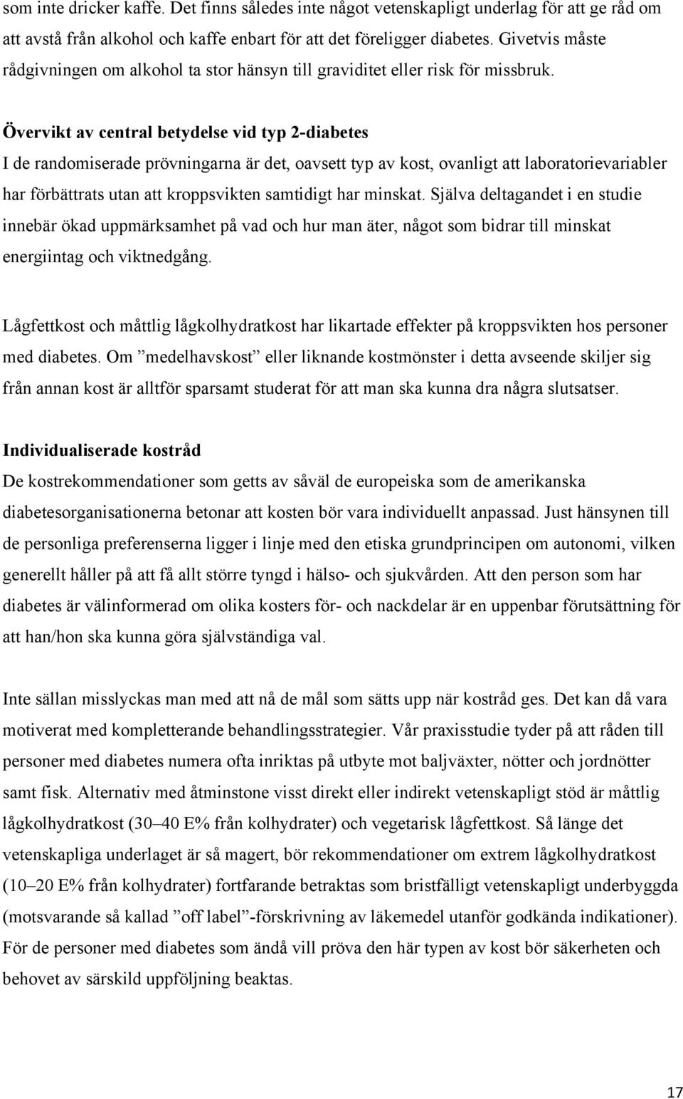 Övervikt av central betydelse vid typ 2-diabetes I de randomiserade prövningarna är det, oavsett typ av kost, ovanligt att laboratorievariabler har förbättrats utan att kroppsvikten samtidigt har