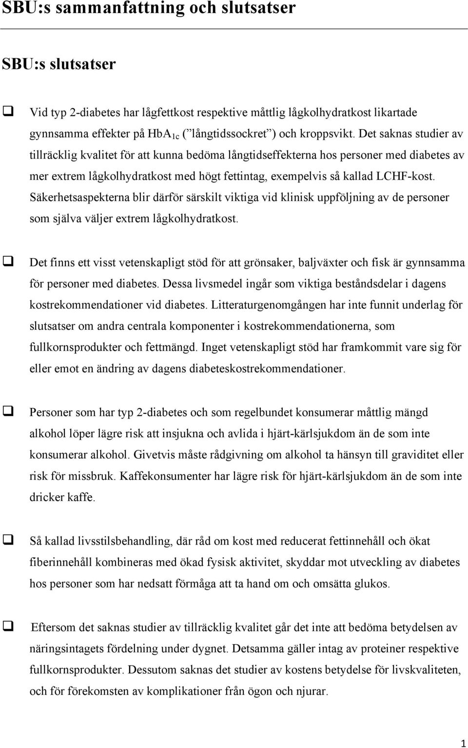 Säkerhetsaspekterna blir därför särskilt viktiga vid klinisk uppföljning av de personer som själva väljer extrem lågkolhydratkost.