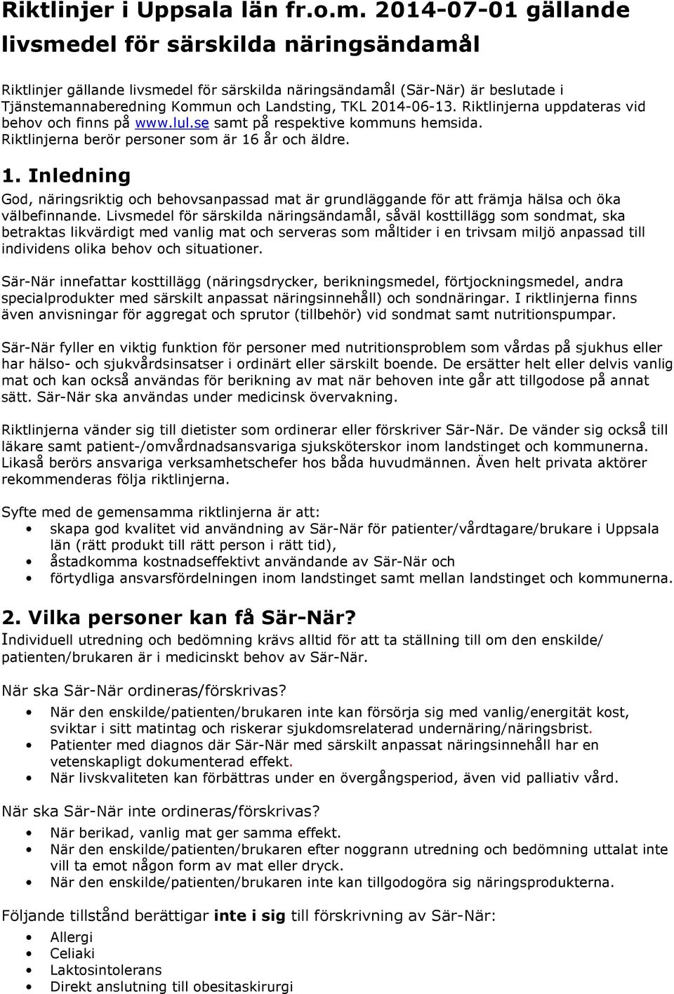 2014-06-13. Riktlinjerna uppdateras vid behov och finns på www.lul.se samt på respektive kommuns hemsida. Riktlinjerna berör personer som är 16