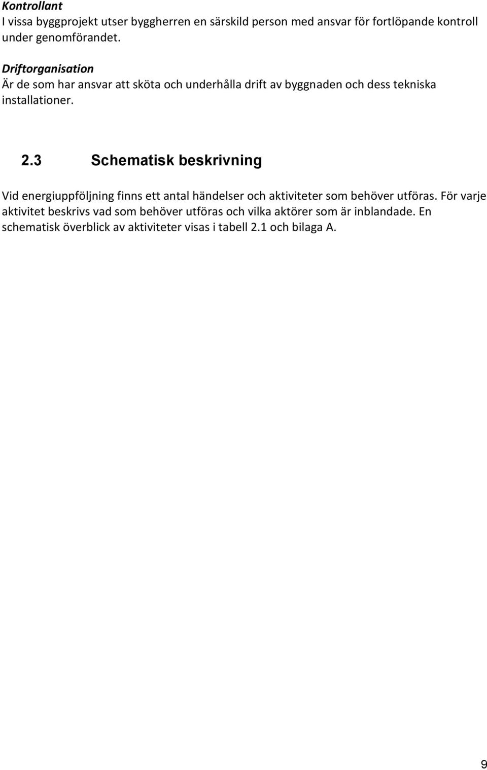 3 Schematisk beskrivning Vid energiuppföljning finns ett antal händelser och aktiviteter som behöver utföras.