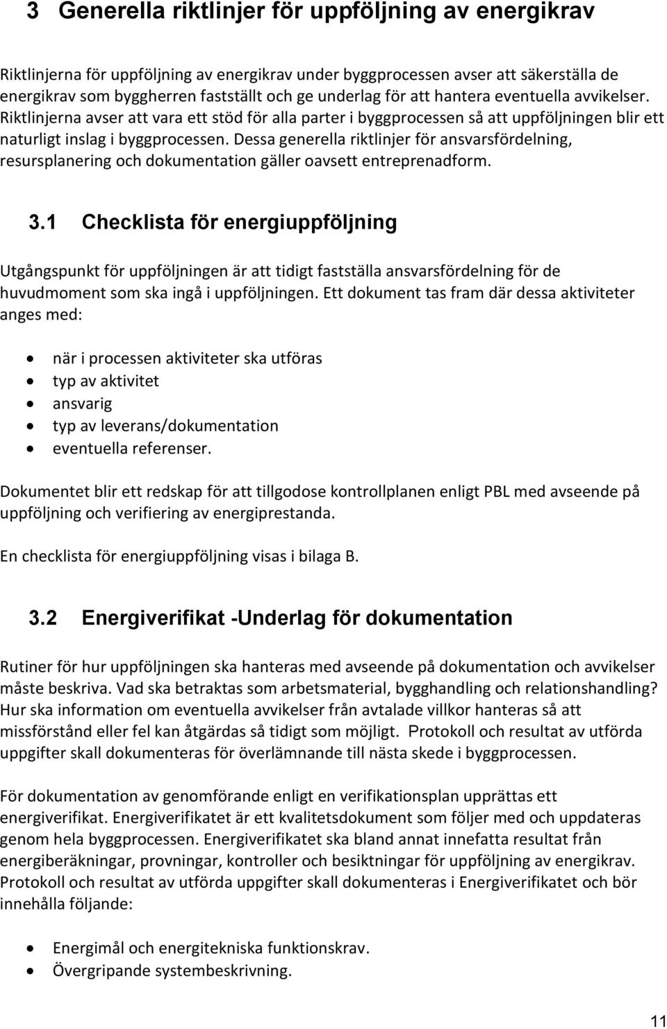 Dessa generella riktlinjer för ansvarsfördelning, resursplanering och dokumentation gäller oavsett entreprenadform. 3.