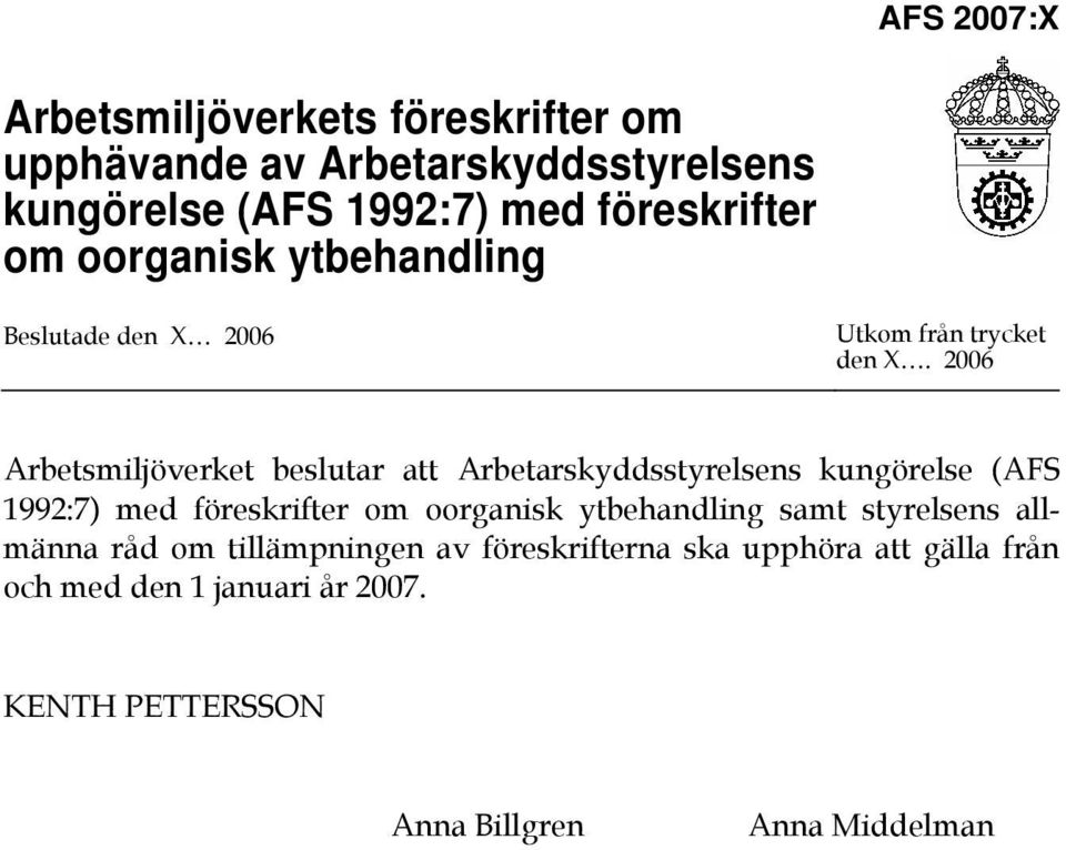 2006 Arbetsmiljöverket beslutar att Arbetarskyddsstyrelsens kungörelse (AFS 1992:7) med föreskrifter om oorganisk