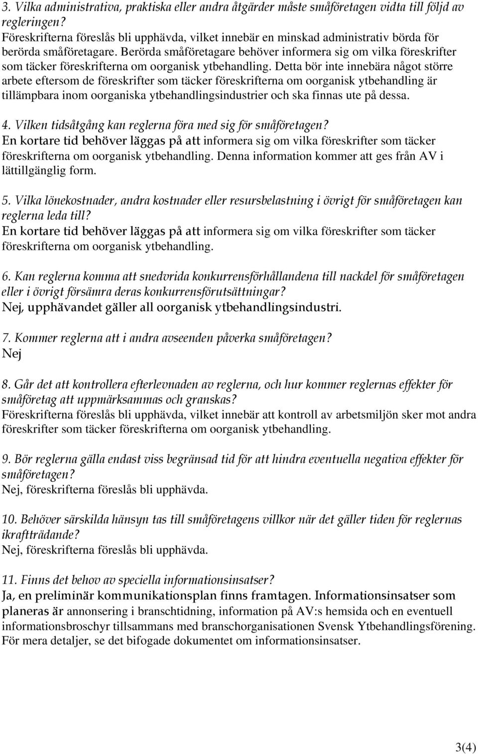 Berörda småföretagare behöver informera sig om vilka föreskrifter som täcker föreskrifterna om oorganisk ytbehandling.