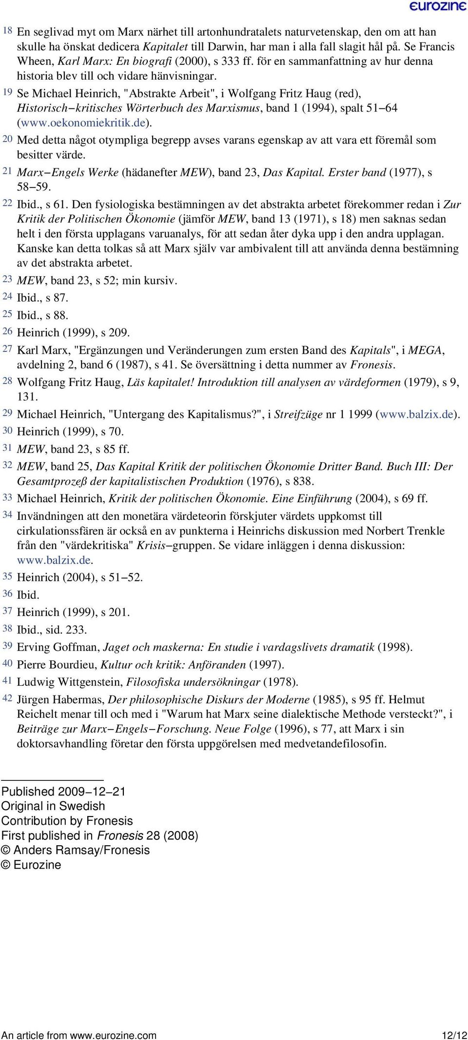 19 Se Michael Heinrich, "Abstrakte Arbeit", i Wolfgang Fritz Haug (red), Historisch kritisches Wörterbuch des Marxismus, band 1 (1994), spalt 51 64 (www.oekonomiekritik.de).