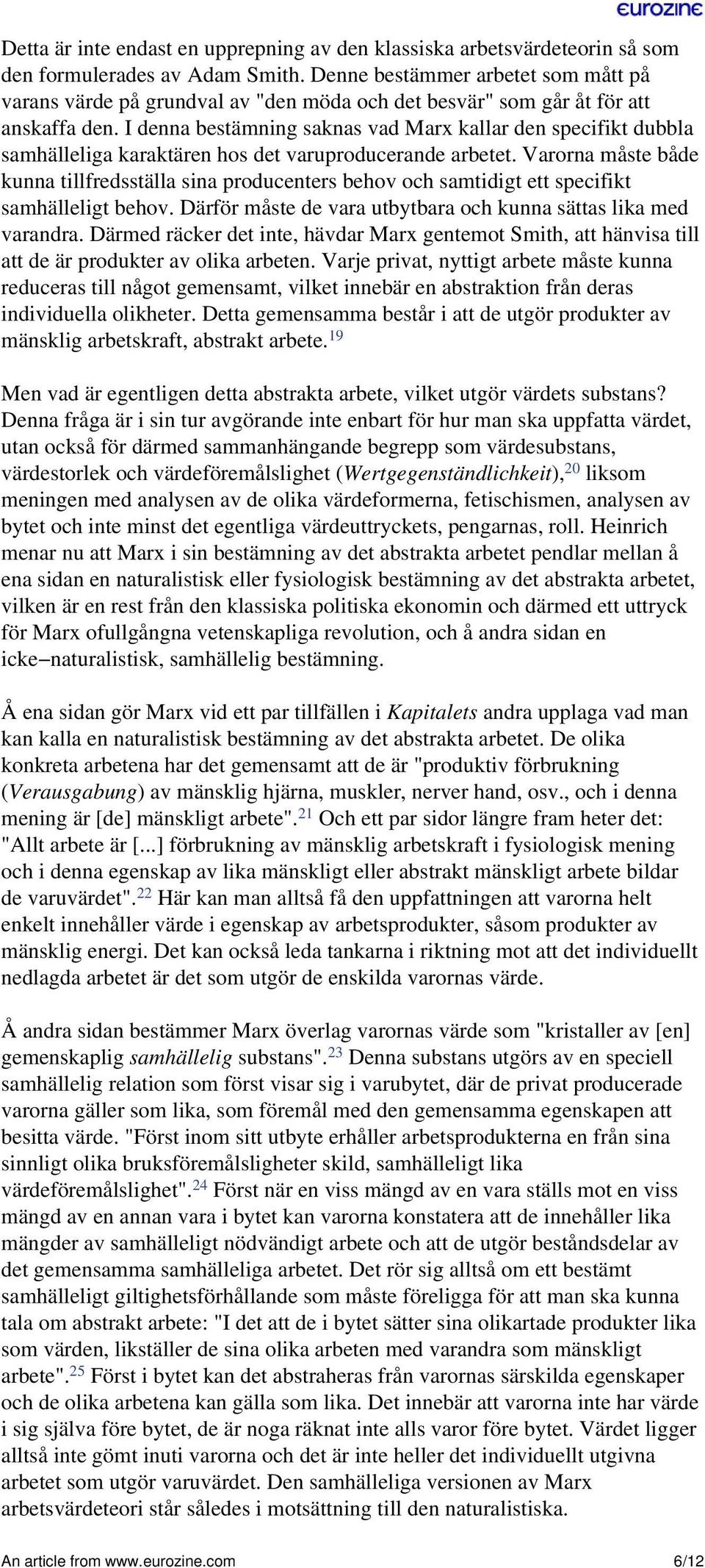 I denna bestämning saknas vad Marx kallar den specifikt dubbla samhälleliga karaktären hos det varuproducerande arbetet.