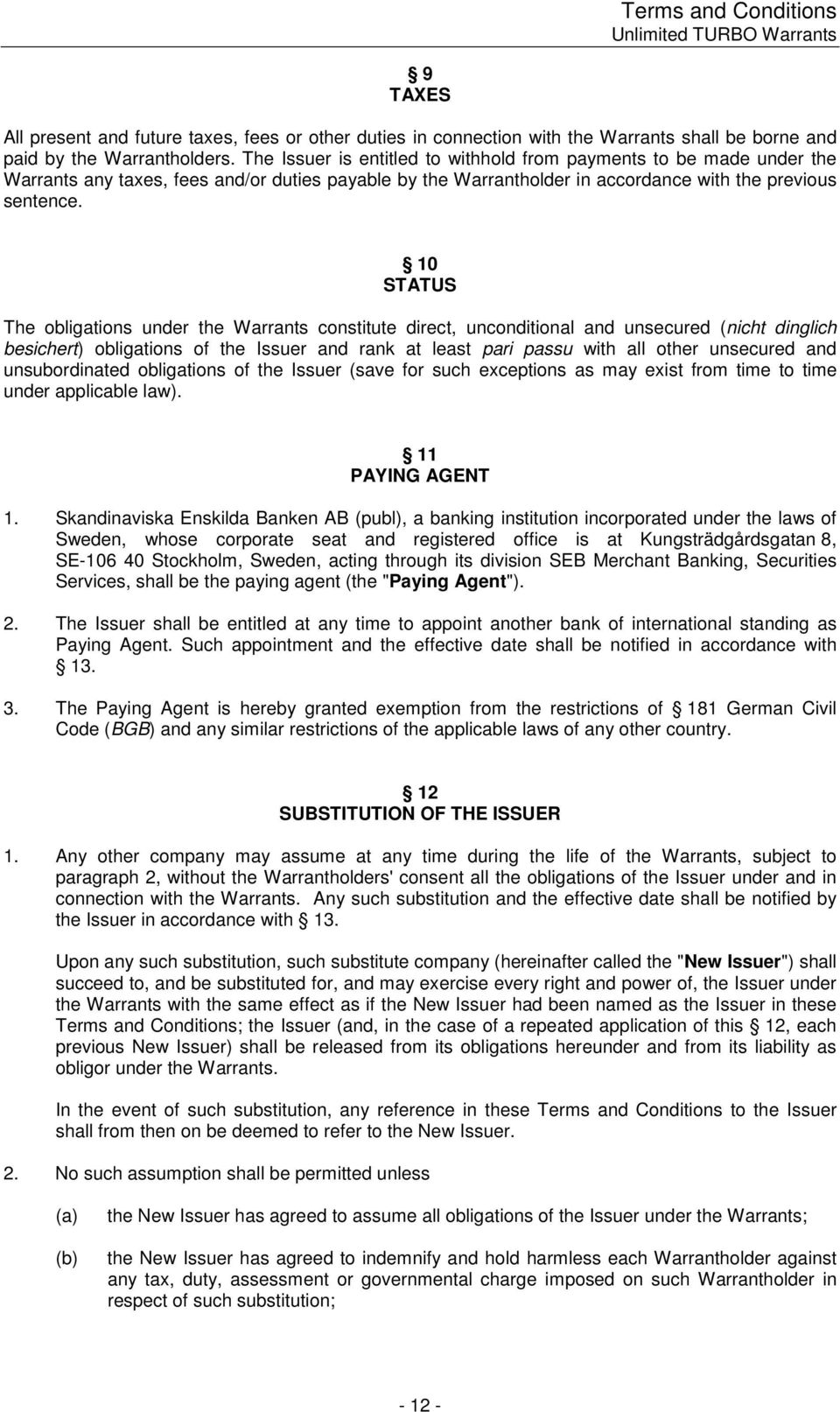 10 STATUS The obligations under the Warrants constitute direct, unconditional and unsecured (nicht dinglich besichert) obligations of the Issuer and rank at least pari passu with all other unsecured