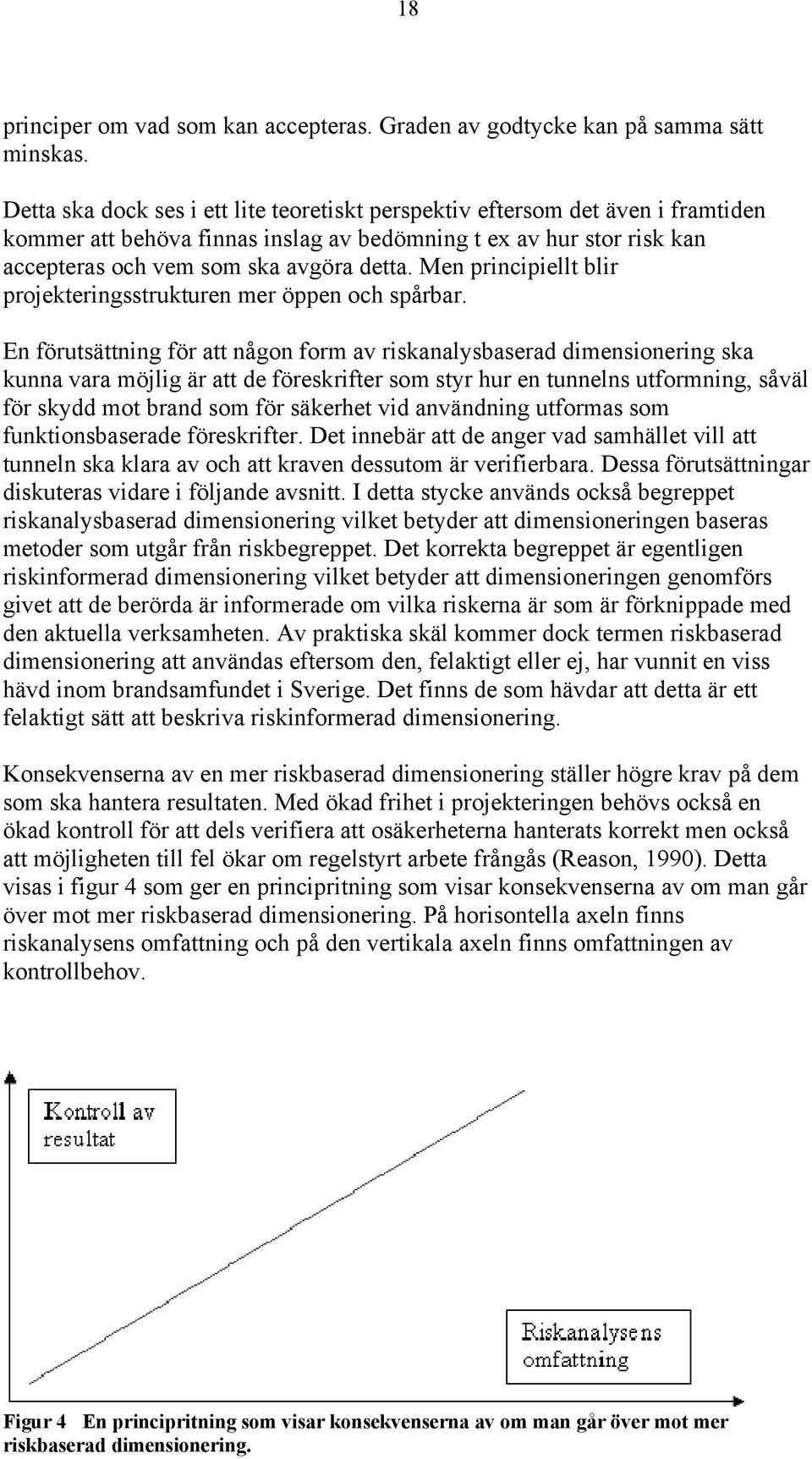Men principiellt blir projekteringsstrukturen mer öppen och spårbar.