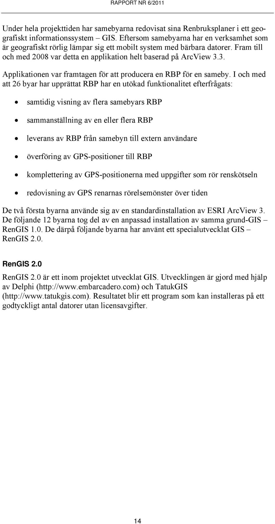 3. Applikationen var framtagen för att producera en RBP för en sameby.