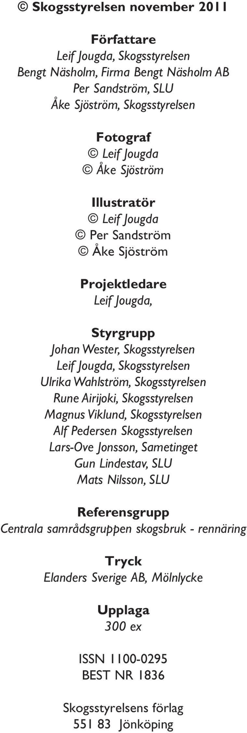 Wahlström, Skogsstyrelsen Rune Airijoki, Skogsstyrelsen Magnus Viklund, Skogsstyrelsen Alf Pedersen Skogsstyrelsen Lars-Ove Jonsson, Sametinget Gun Lindestav, SLU Mats