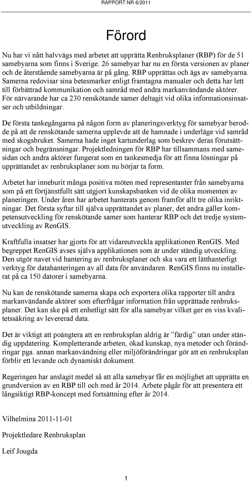 Samerna redovisar sina betesmarker enligt framtagna manualer och detta har lett till förbättrad kommunikation och samråd med andra markanvändande aktörer.