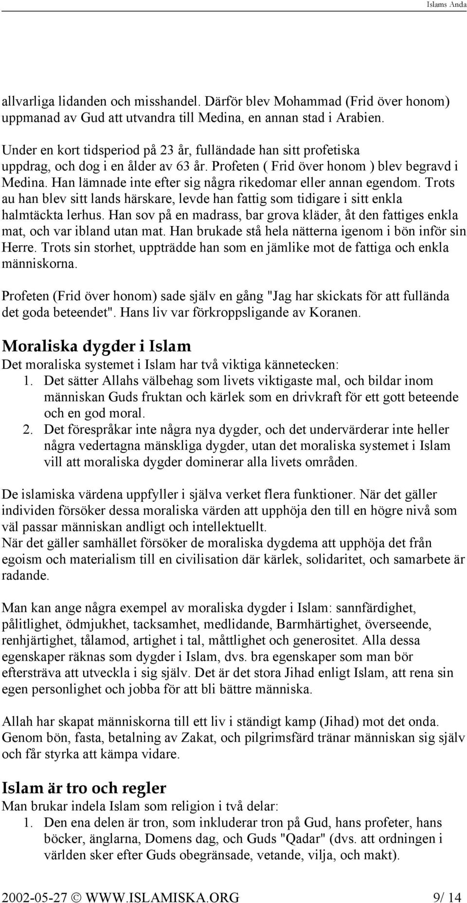 Han lämnade inte efter sig några rikedomar eller annan egendom. Trots au han blev sitt lands härskare, levde han fattig som tidigare i sitt enkla halmtäckta lerhus.