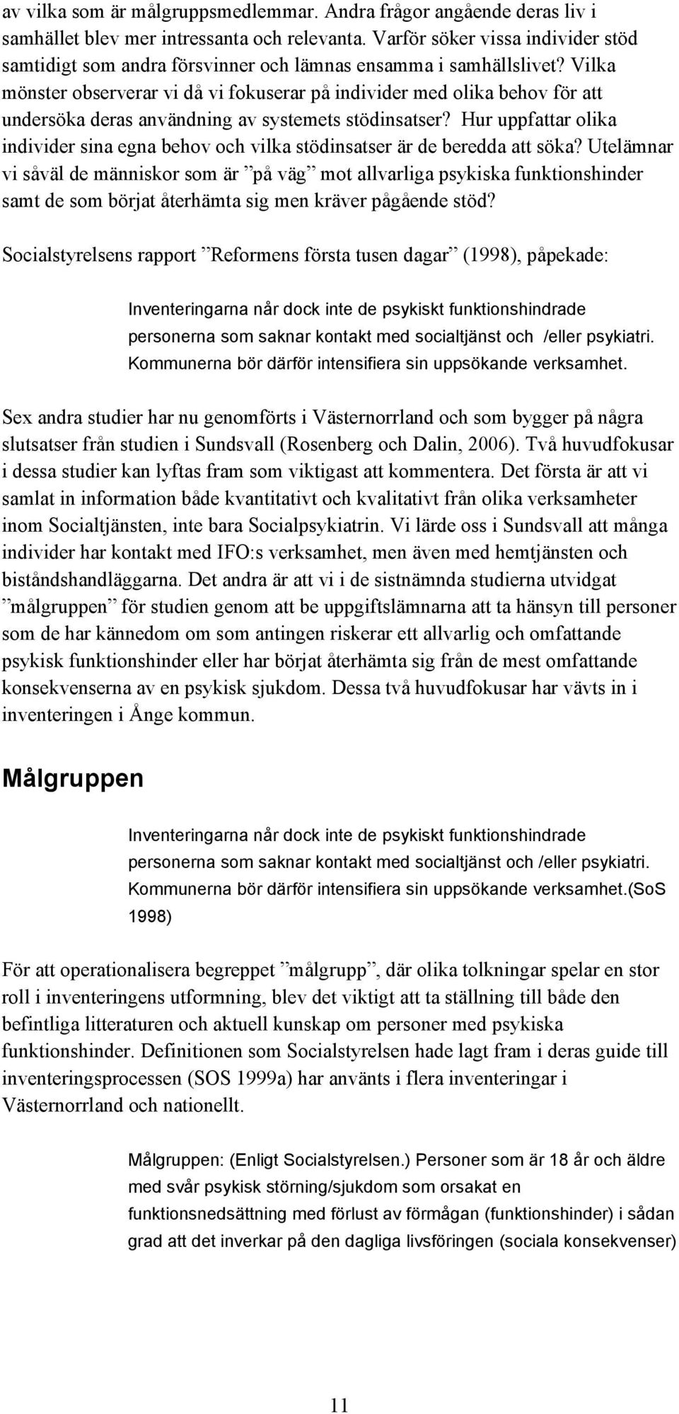 Vilka mönster observerar vi då vi fokuserar på individer med olika behov för att undersöka deras användning av systemets stödinsatser?