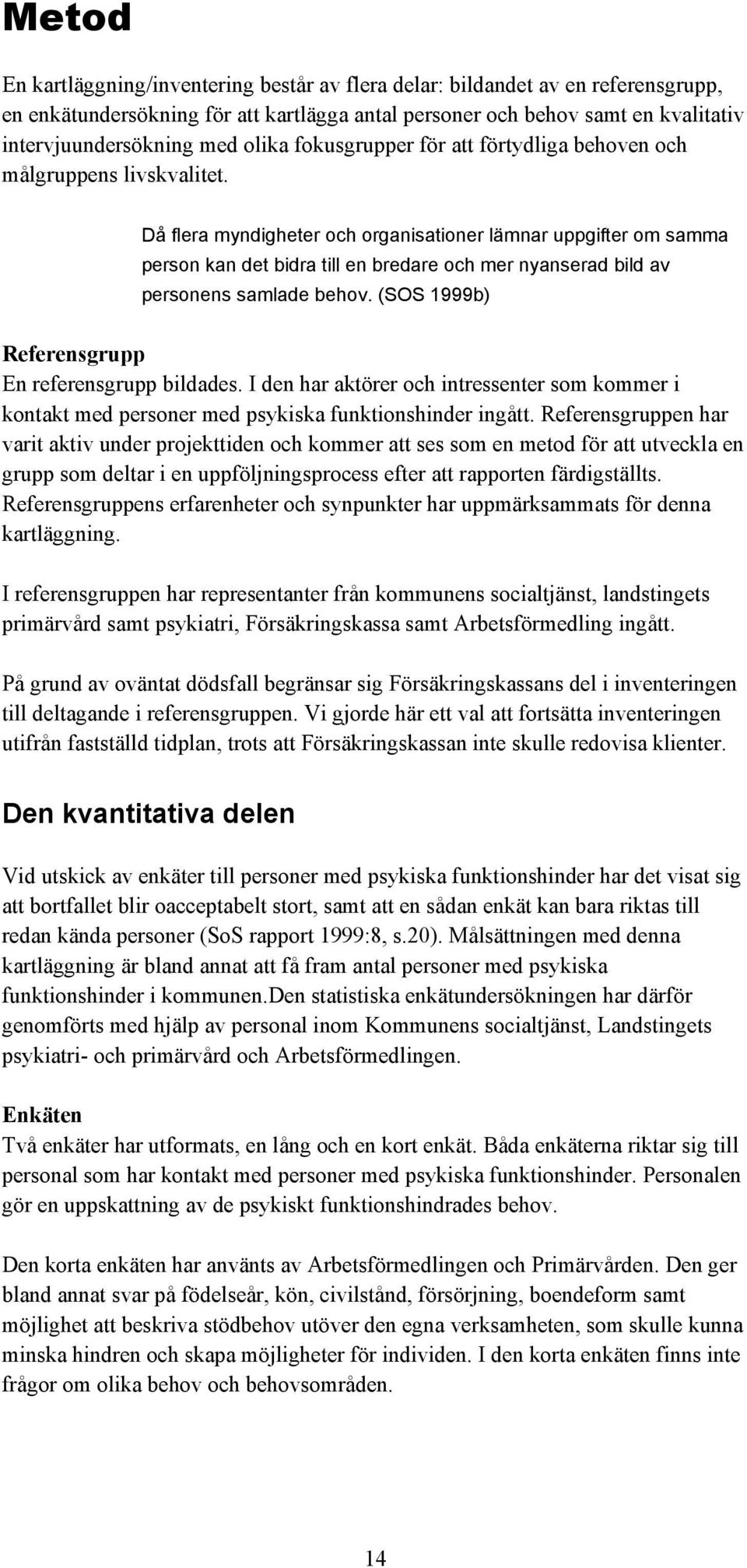 Då flera myndigheter och organisationer lämnar uppgifter om samma person kan det bidra till en bredare och mer nyanserad bild av personens samlade behov.