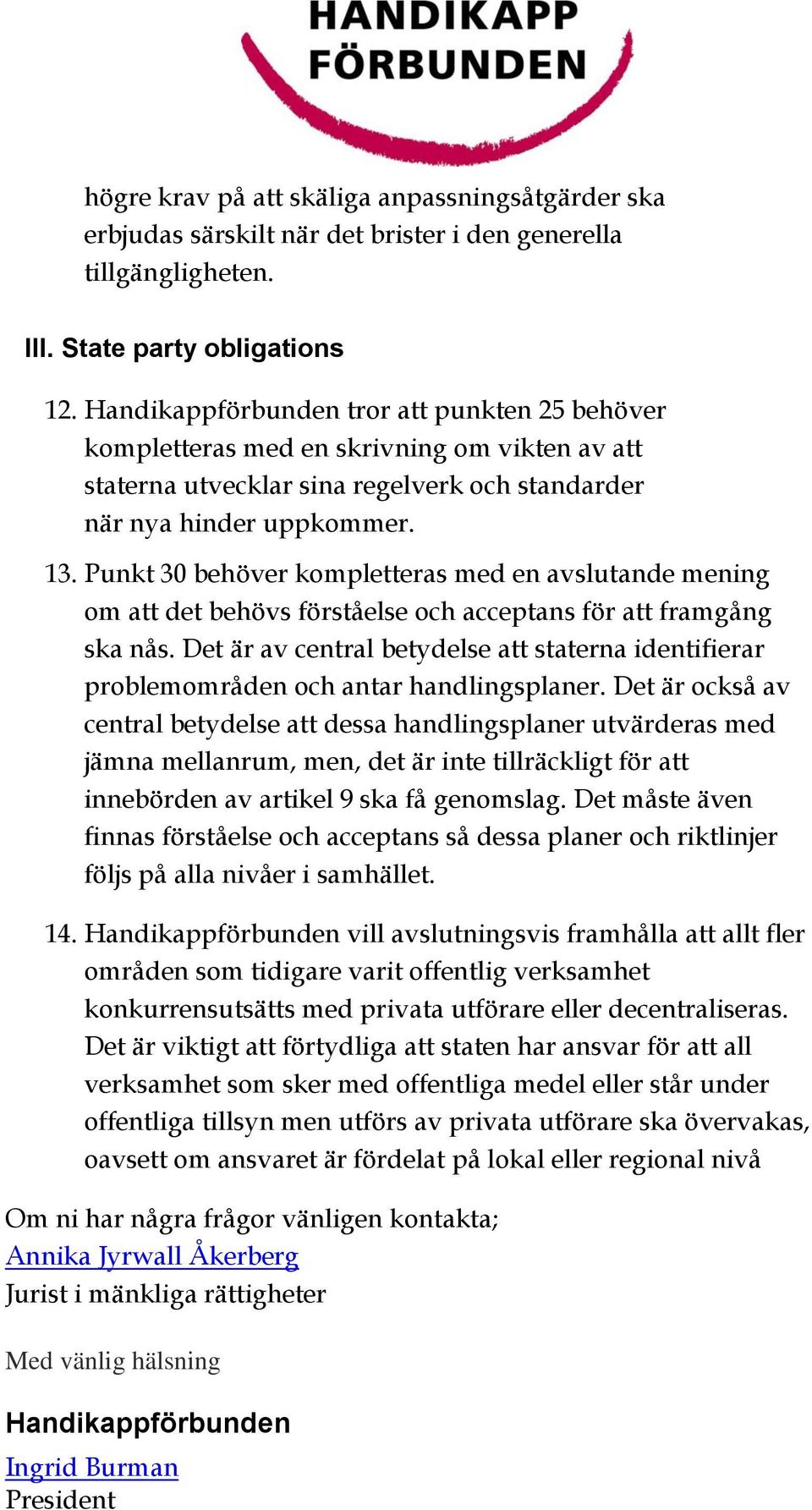 Punkt 30 behöver kompletteras med en avslutande mening om att det behövs förståelse och acceptans för att framgång ska nås.