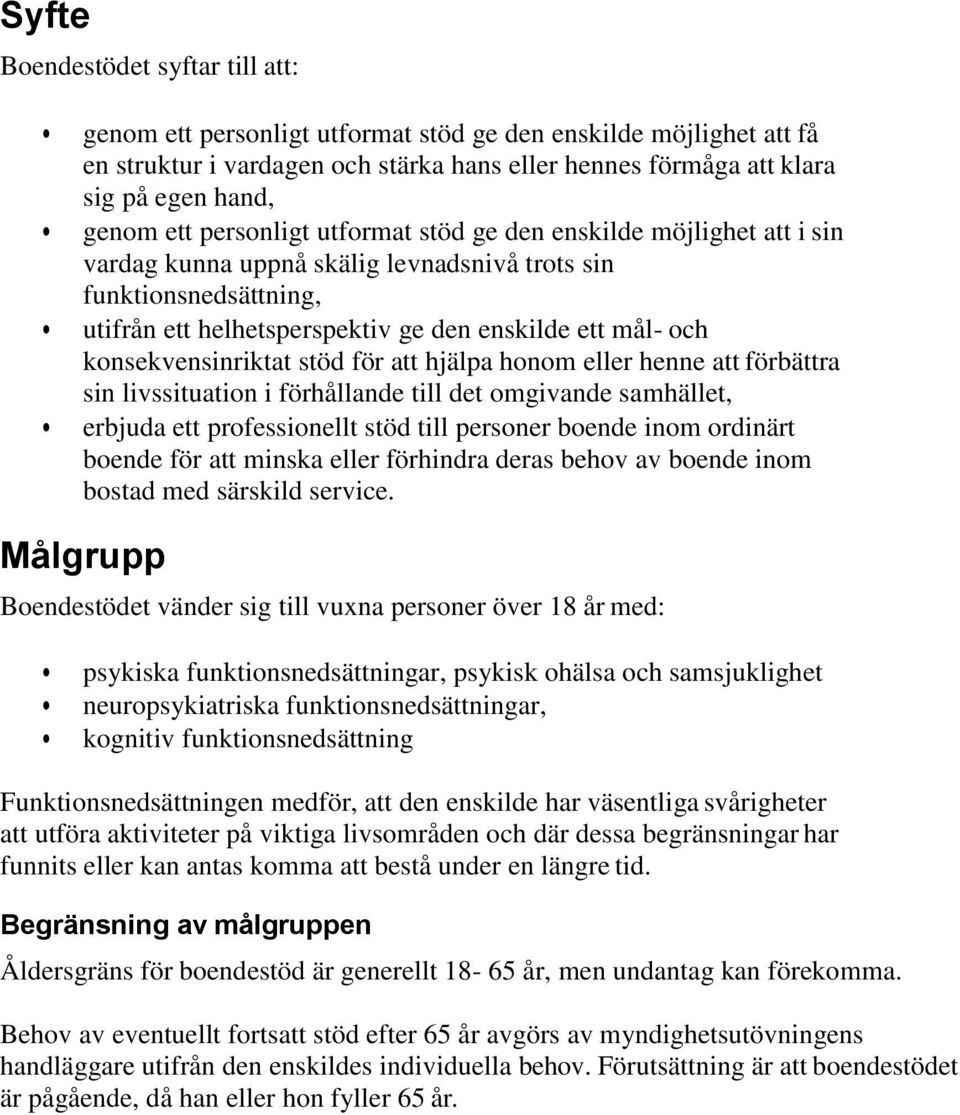 konsekvensinriktat stöd för att hjälpa honom eller henne att förbättra sin livssituation i förhållande till det omgivande samhället, erbjuda ett professionellt stöd till personer boende inom ordinärt