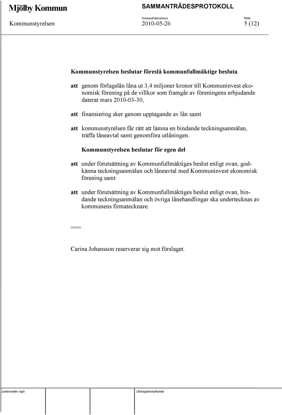genomföra utlåningen.
