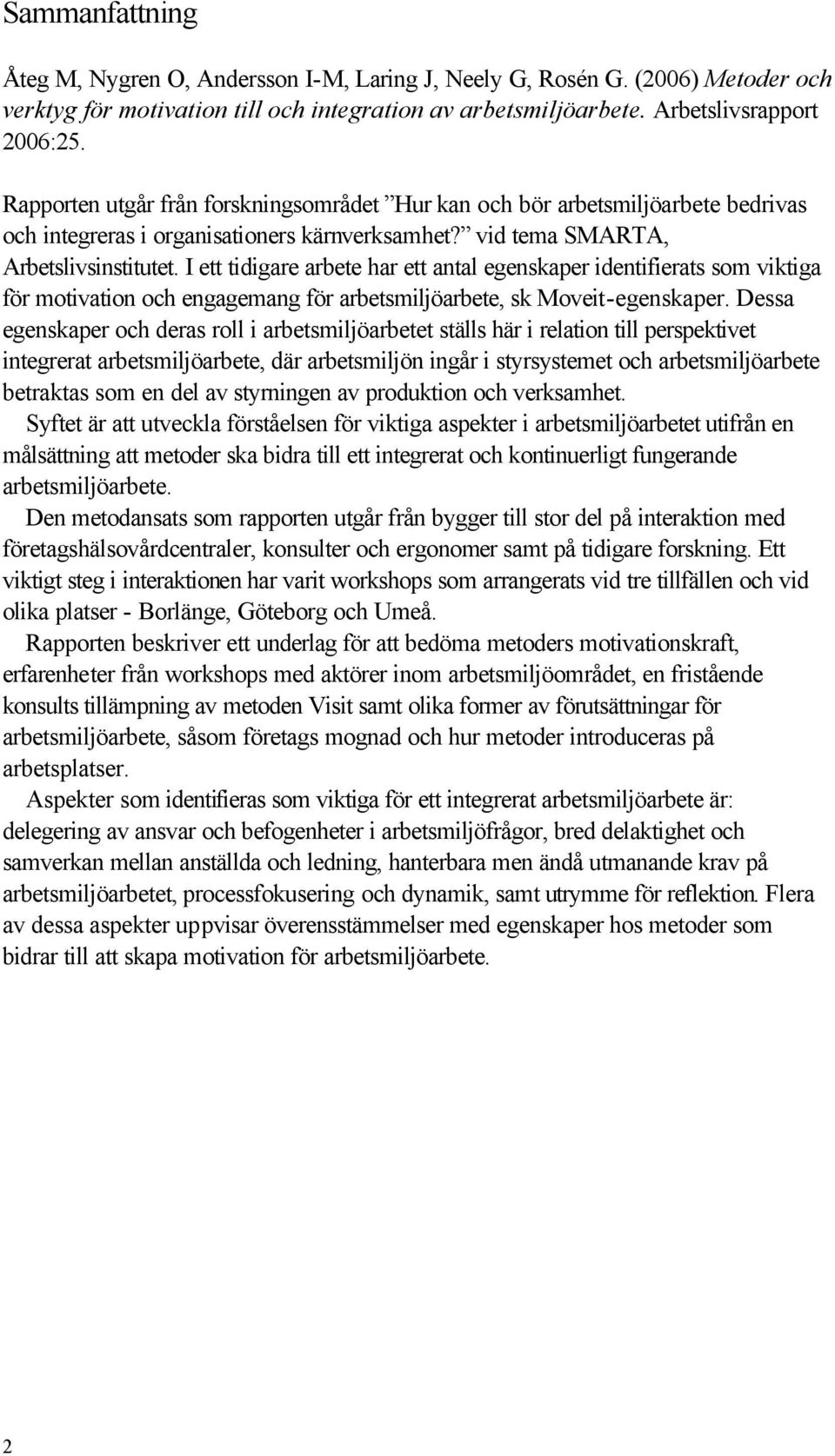 I ett tidigare arbete har ett antal egenskaper identifierats som viktiga för motivation och engagemang för arbetsmiljöarbete, sk Moveit-egenskaper.