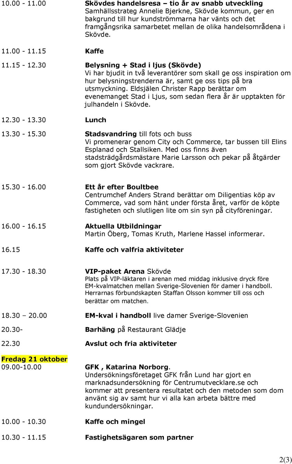 handelsområdena i Skövde. 11.00-11.15 Kaffe 11.15-12.