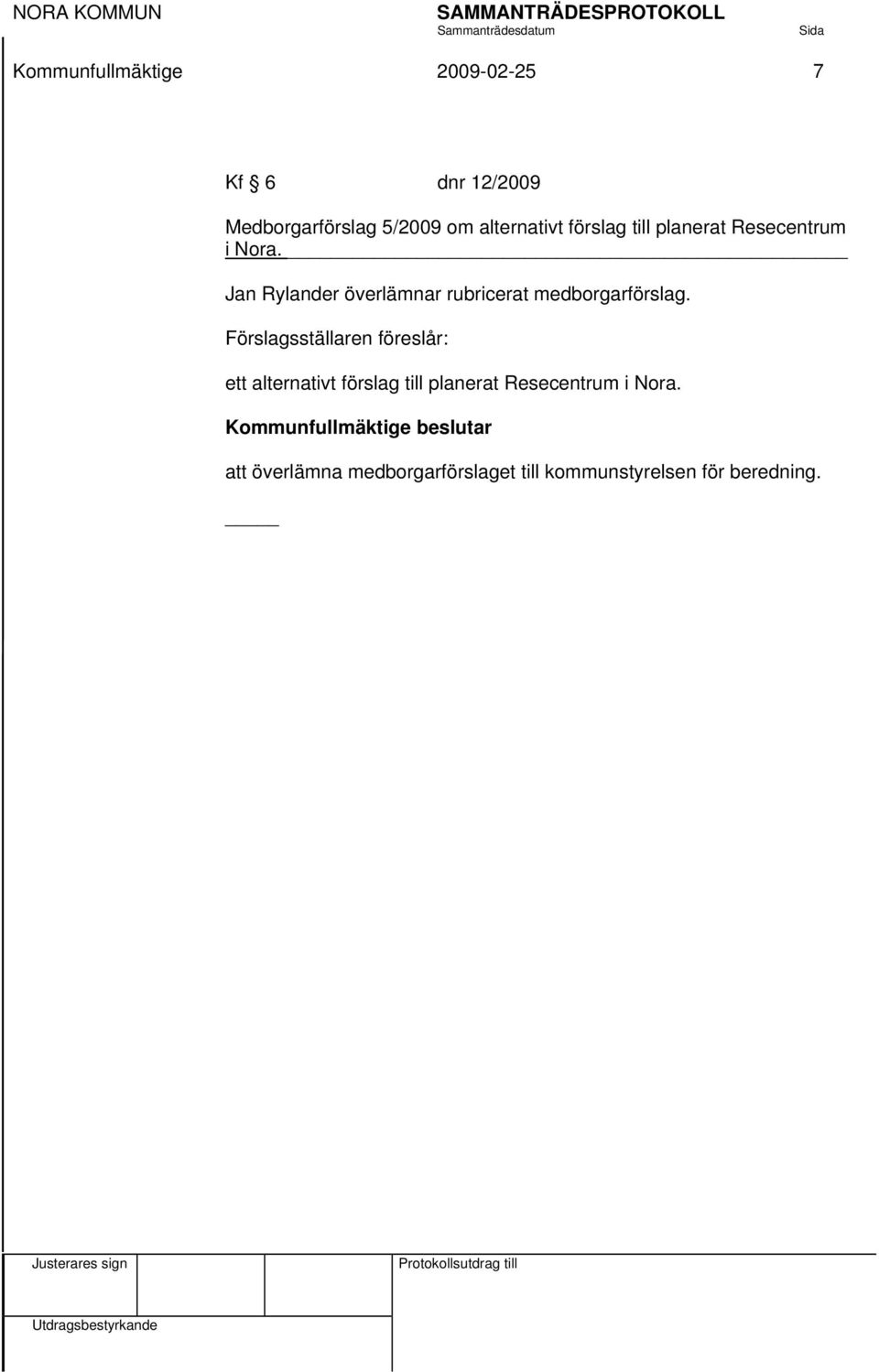 Jan Rylander överlämnar rubricerat medborgarförslag.