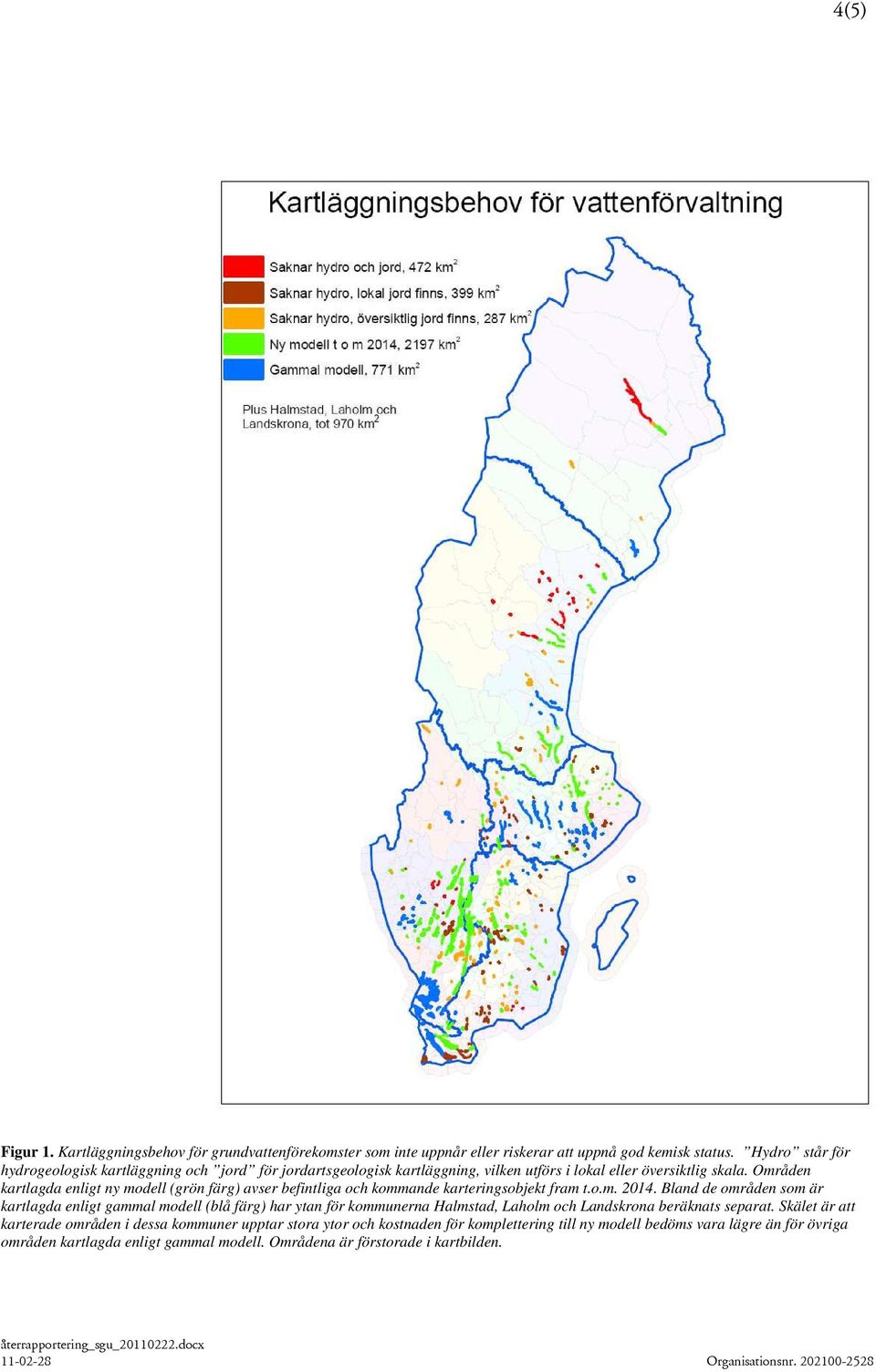 Områden kartlagda enligt ny modell (grön färg) avser befintliga och kommande karteringsobjekt fram t.o.m. 2014.
