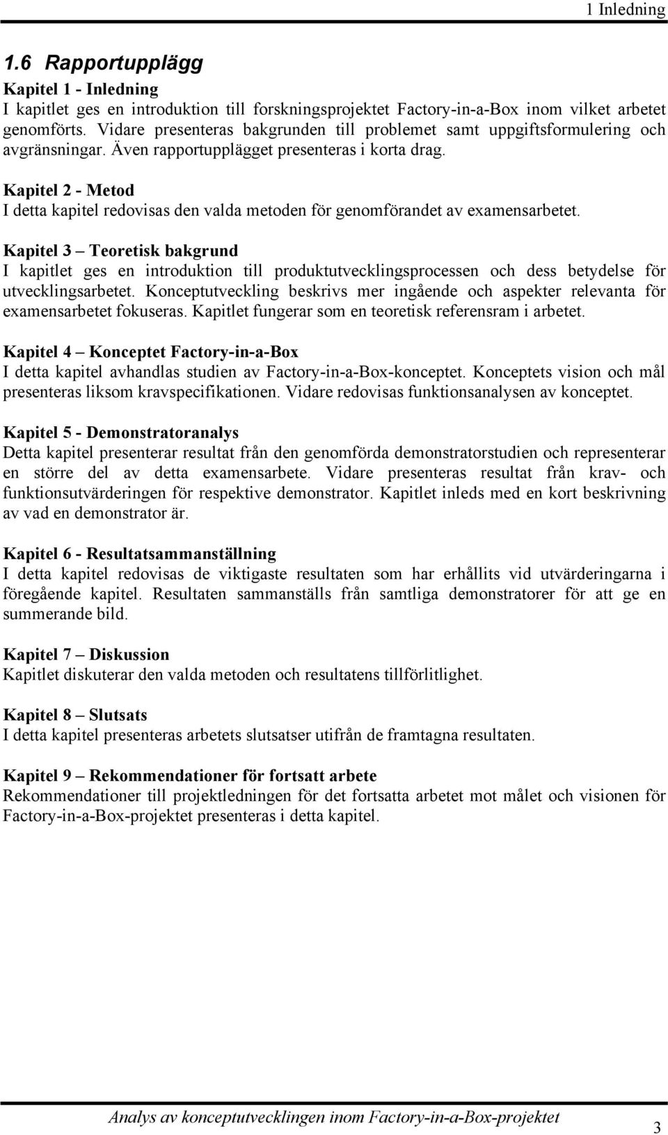 Kapitel 2 - Metod I detta kapitel redovisas den valda metoden för genomförandet av examensarbetet.
