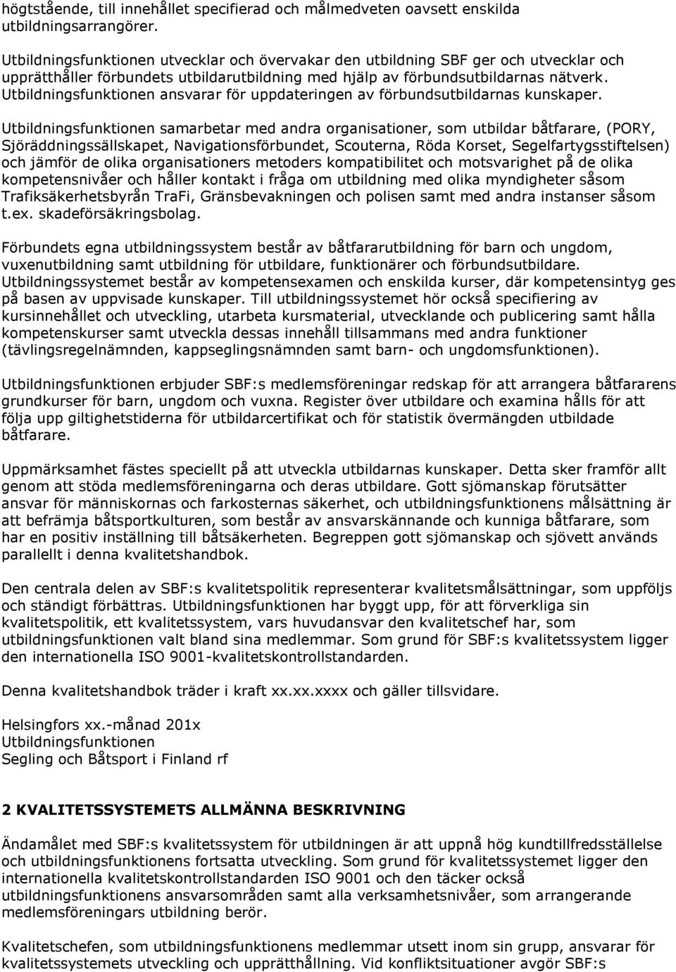 Utbildningsfunktionen ansvarar för uppdateringen av förbundsutbildarnas kunskaper.