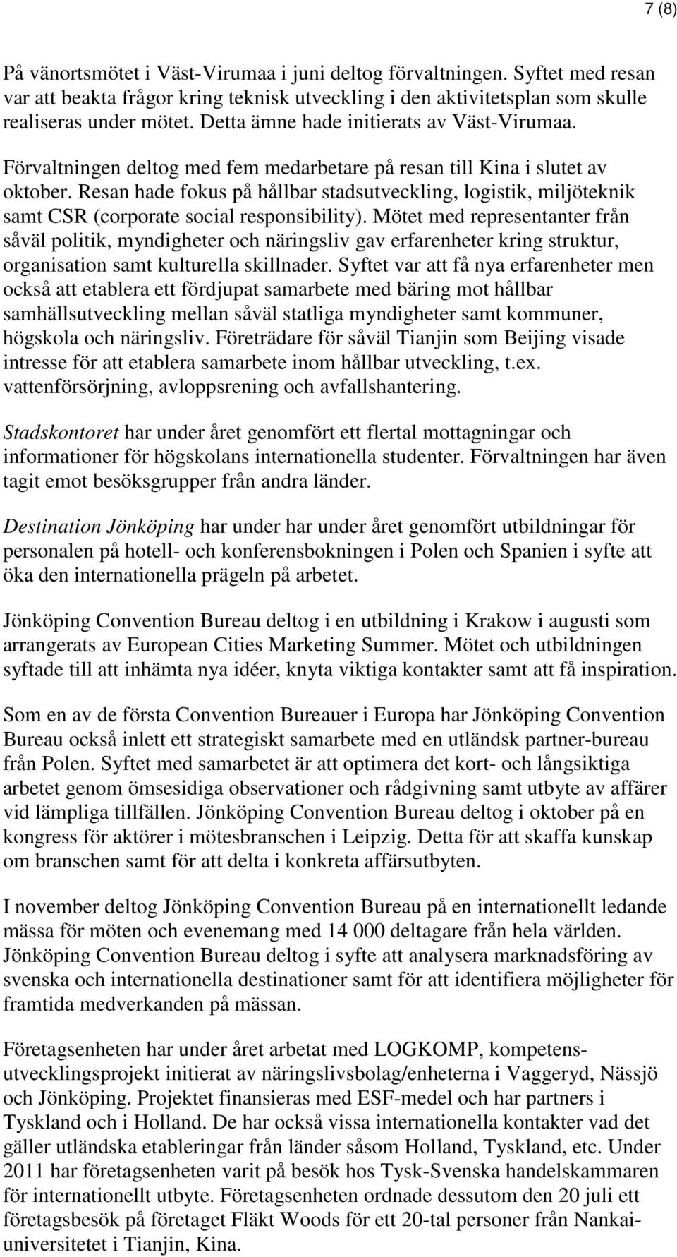 Resan hade fokus på hållbar stadsutveckling, logistik, miljöteknik samt CSR (corporate social responsibility).