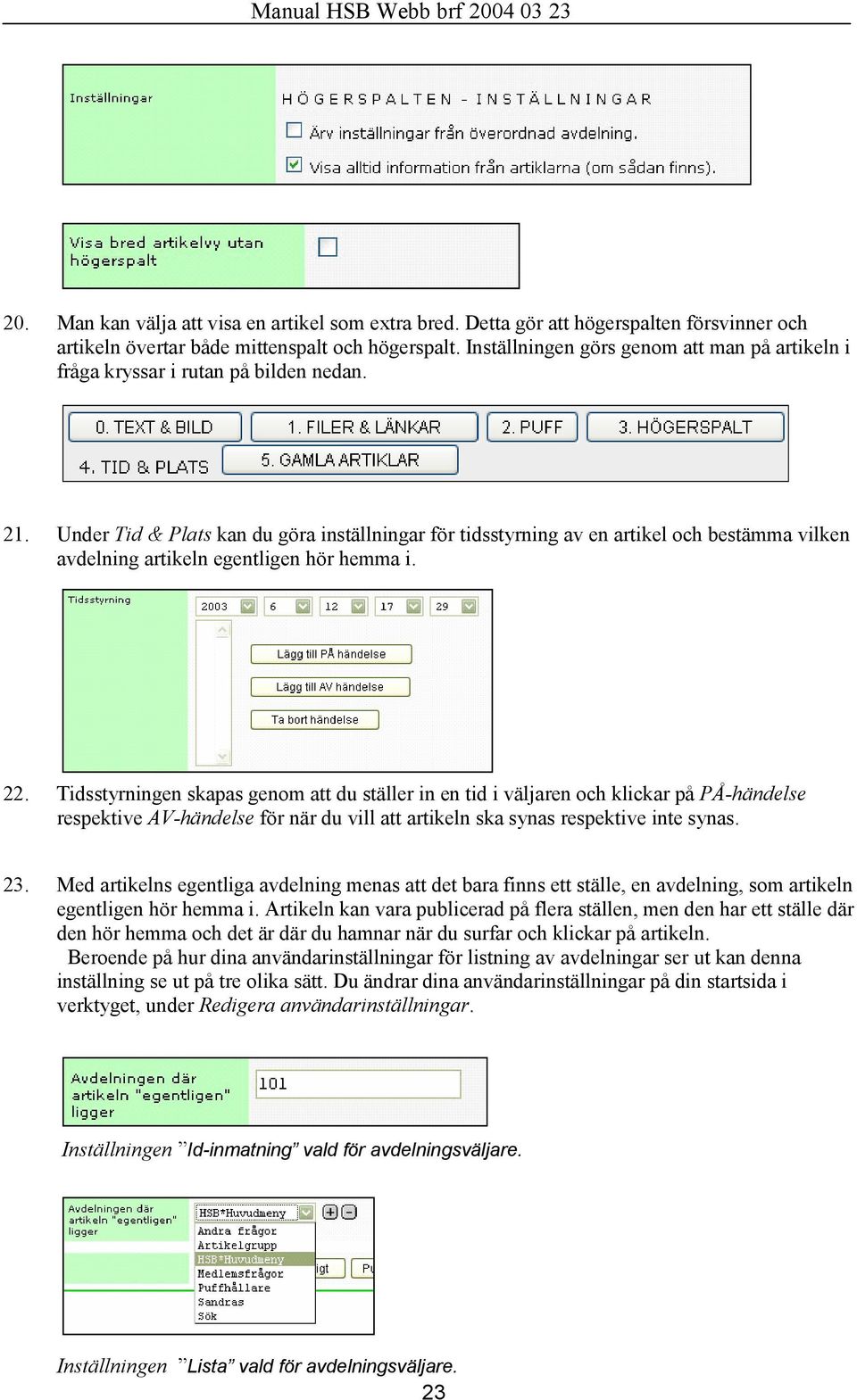 Under Tid & Plats kan du göra inställningar för tidsstyrning av en artikel och bestämma vilken avdelning artikeln egentligen hör hemma i. 22.