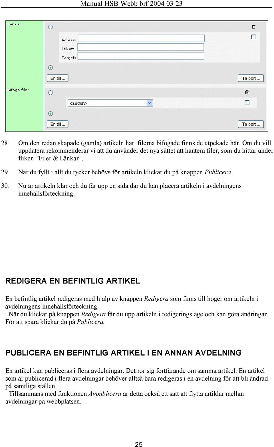 När du fyllt i allt du tycker behövs för artikeln klickar du på knappen Publicera. 30. Nu är artikeln klar och du får upp en sida där du kan placera artikeln i avdelningens innehållsförteckning.