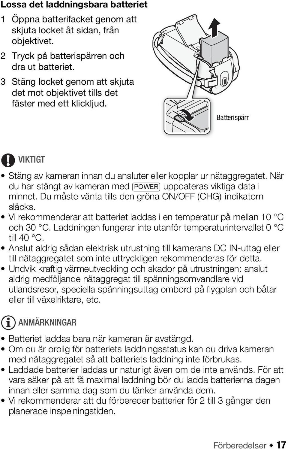 När du har stängt av kameran med POWER uppdateras viktiga data i minnet. Du måste vänta tills den gröna ON/OFF (CHG)-indikatorn släcks.